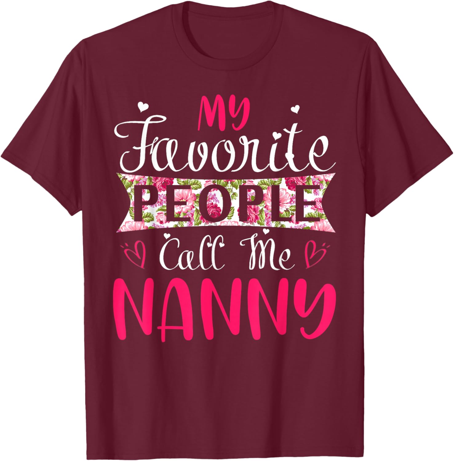 My Favorite People Call Me Nanny for Mothers Women T-Shirt - T-Shirt | Maroon