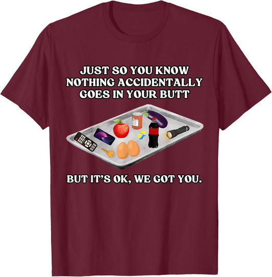 Nothing Go Accidentally to Your Butt Funny Medical T-Shirt - T-Shirt | Maroon