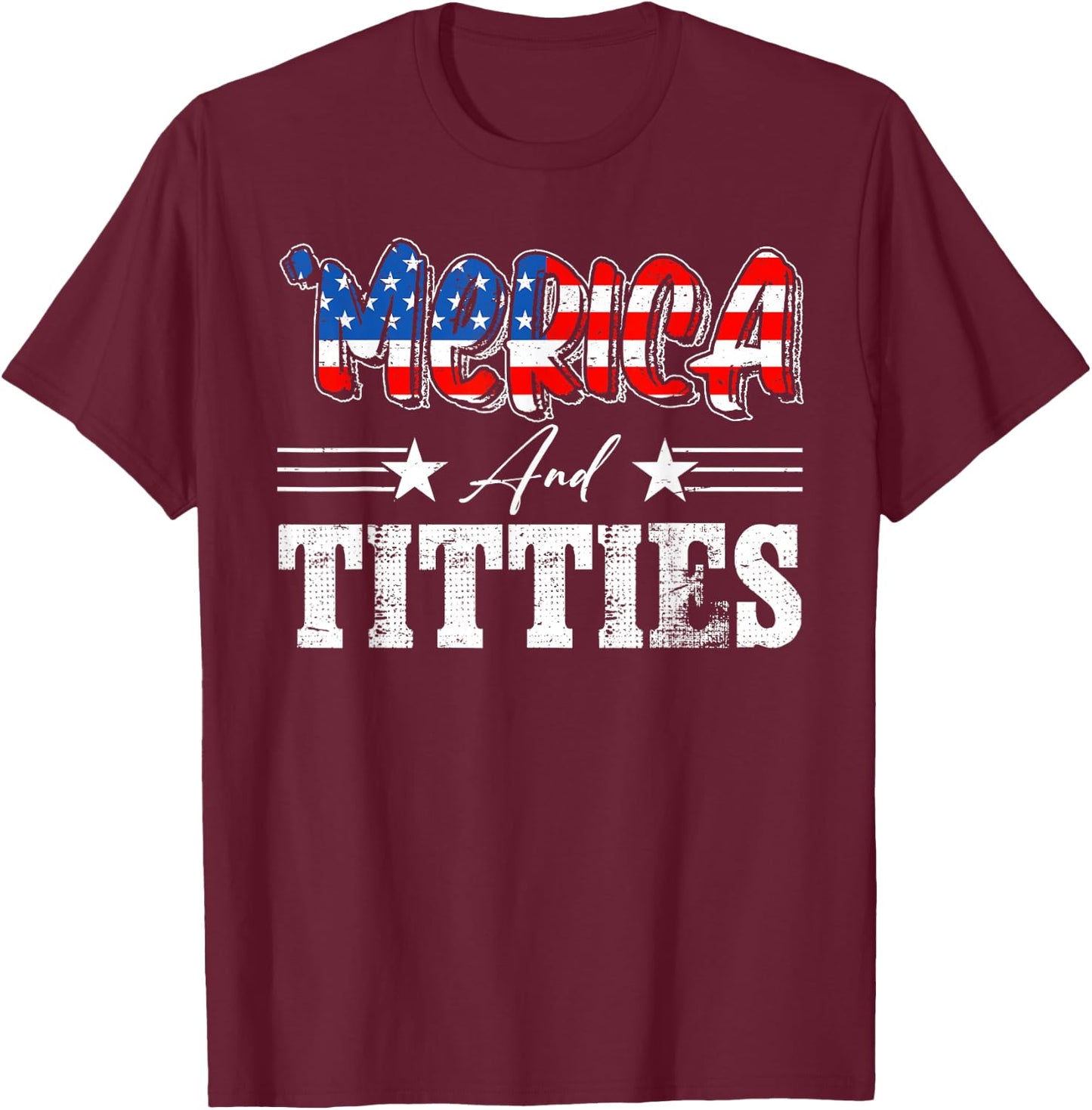 Merica And Titties American Flag 4th Of July Indepedence Day Women Men T-Shirt - T-Shirt | Maroon