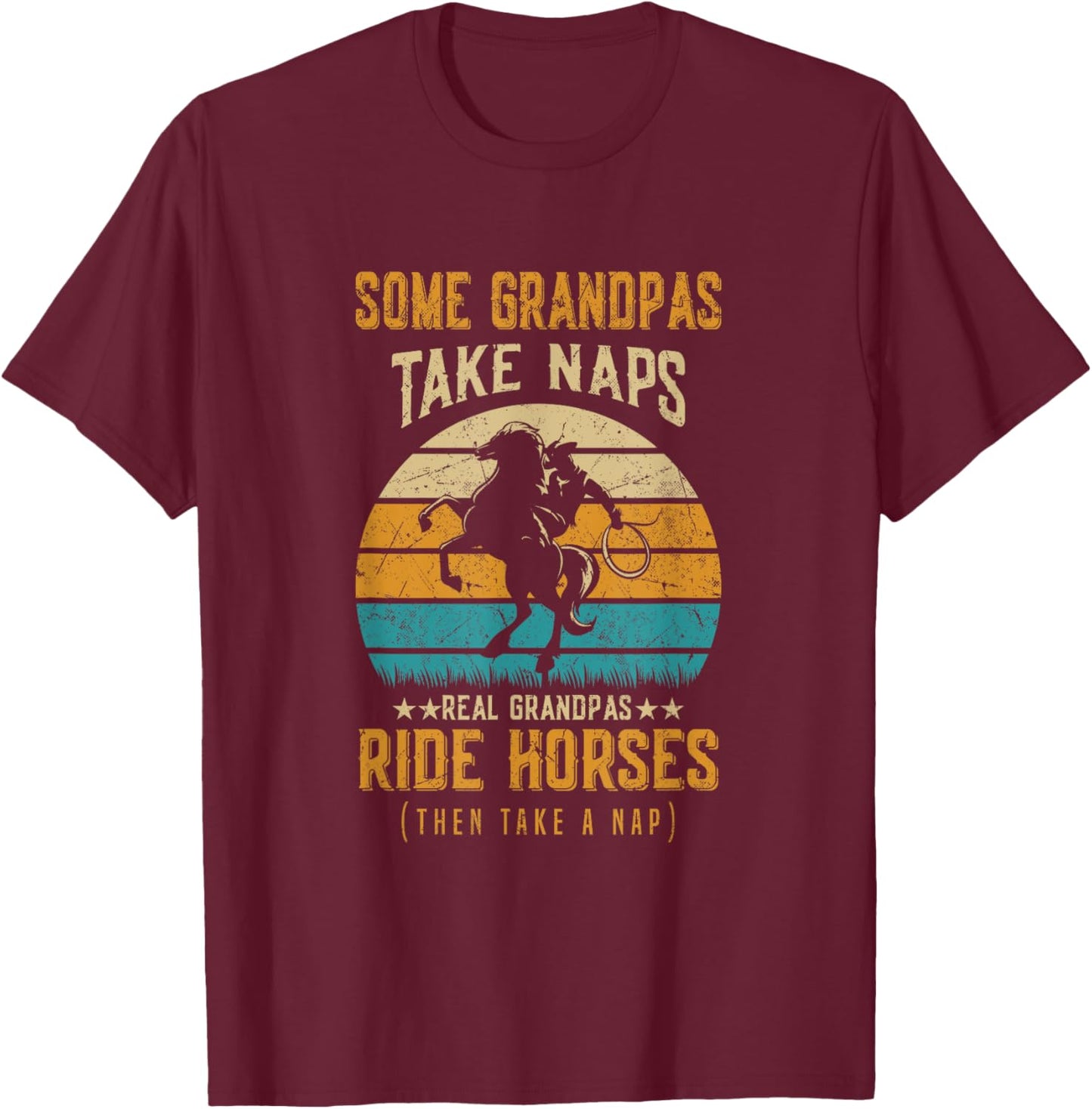 Some Grandpas Take Naps Real Grandpas Ride Horses T-Shirt - T-Shirt | Maroon