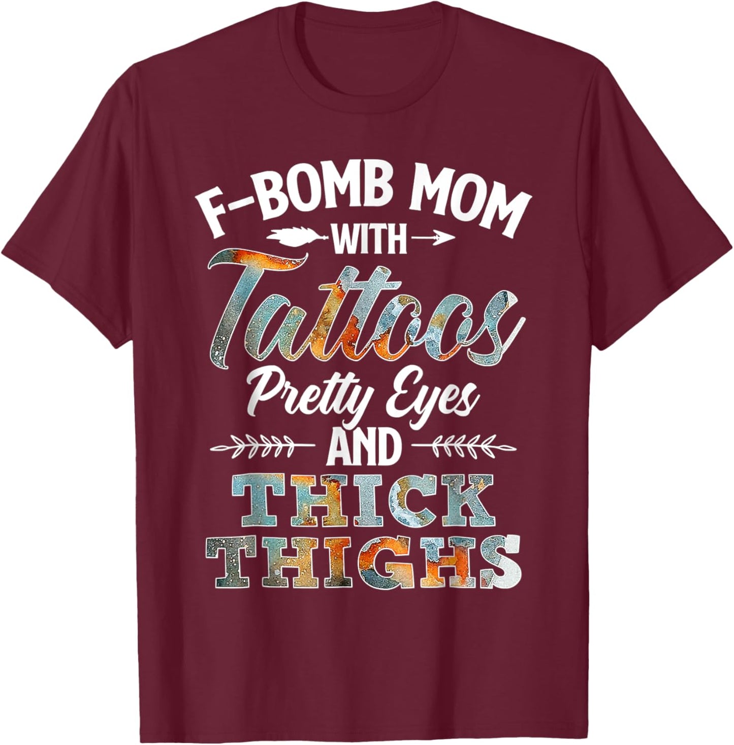Funny F-Bomb Mom With Tattoos Pretty Eyes And Thick Thighs T-Shirt - T-Shirt | Maroon