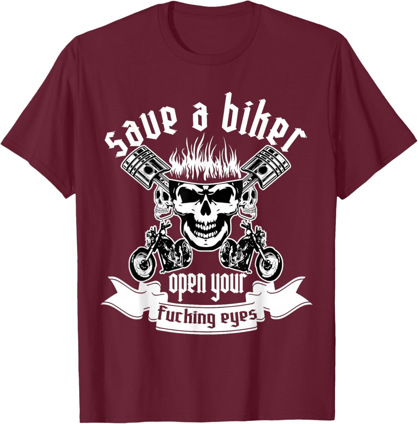 Save A Biker Open Your Fucking Eyes for Motorcycle Lovers T-Shirt - T-Shirt | Maroon
