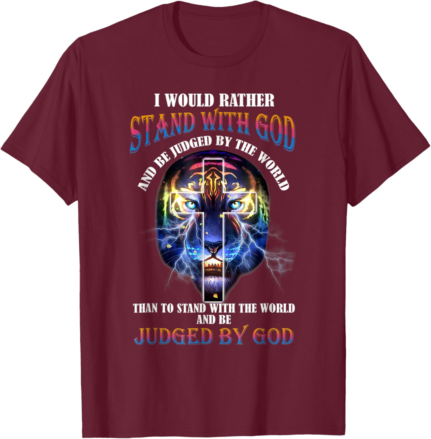 I Would Rather Stand With God And Be Judged By The World T-Shirt - T-Shirt | Maroon