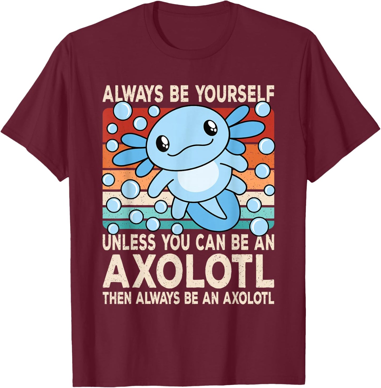Always Be Yourself Unless You Can Be An Axolotl Boys Girls T-Shirt - T-Shirt | Maroon