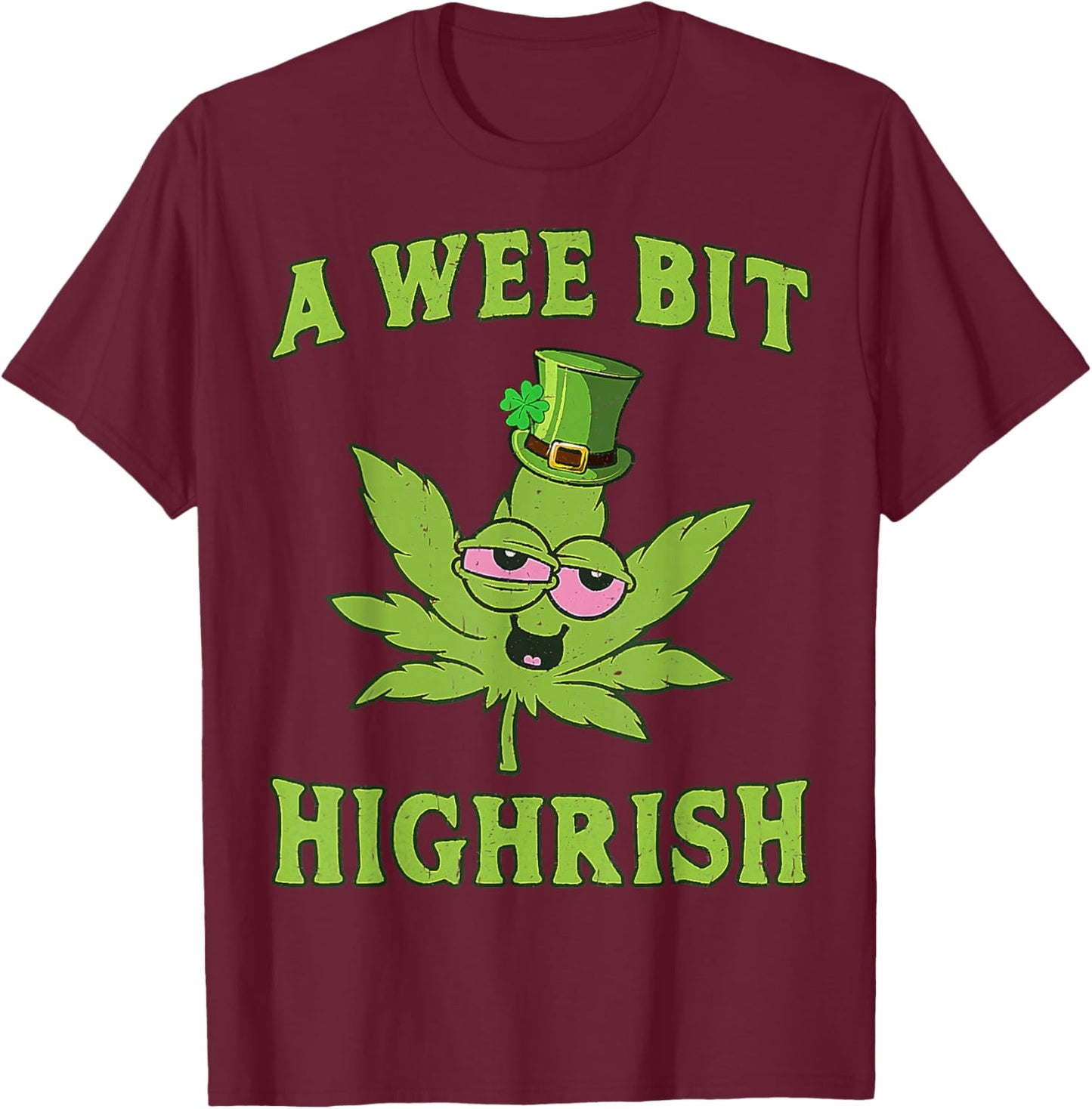 A Wee Bit Highrish Funny 420 Weed Marijuana St Patricks Day T-Shirt - T-Shirt | Maroon