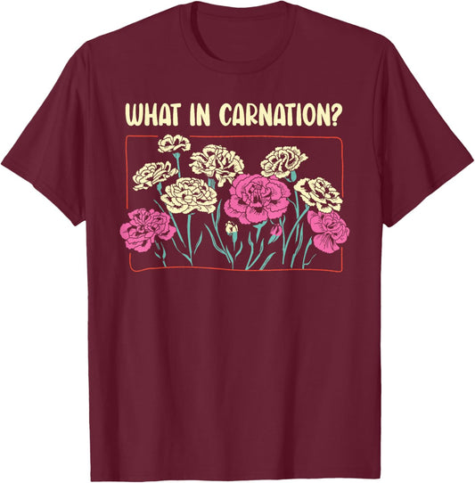What In Carnation Floral Designer Flower Arranger Florist T-Shirt - T-Shirt | Maroon