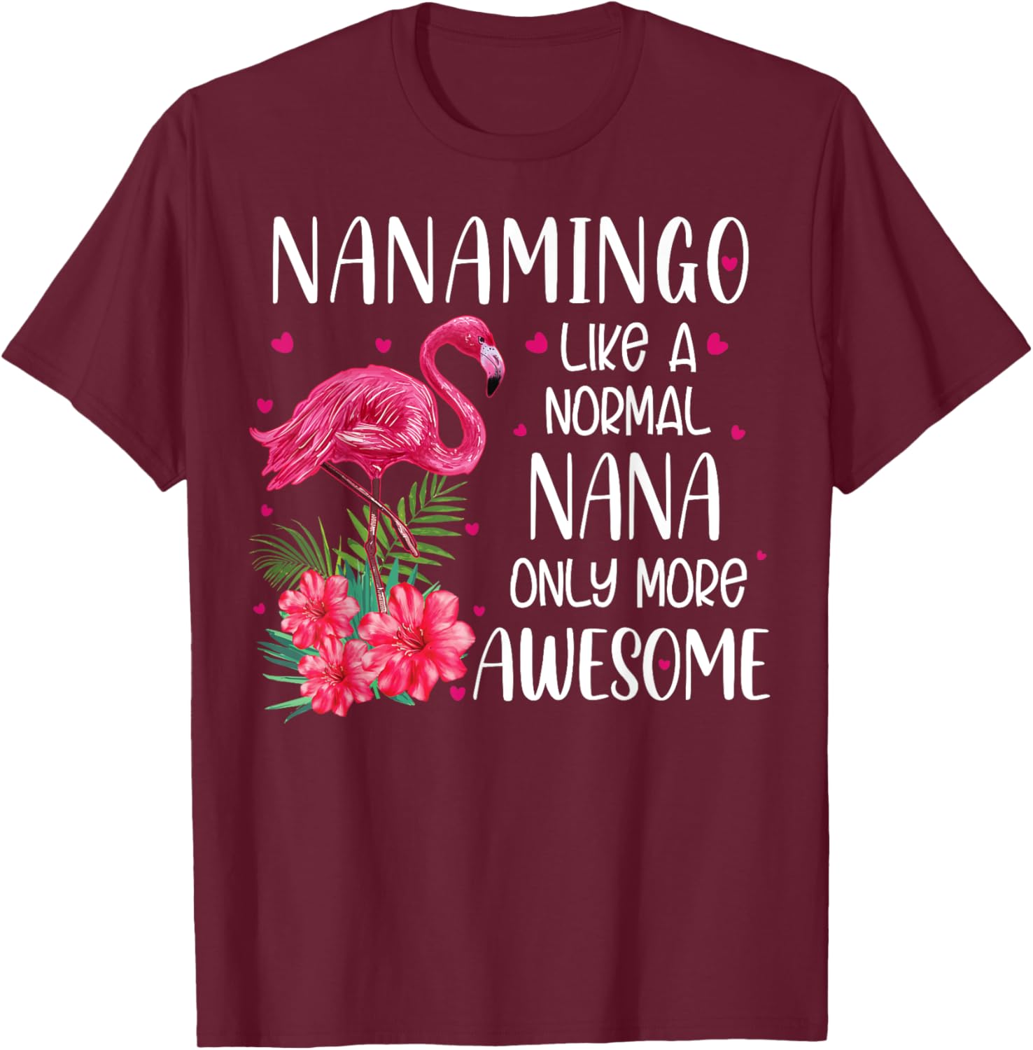 Nanamingo Like A Normal Nana Flamingo Lover Grandmother T-Shirt - T-Shirt | Maroon