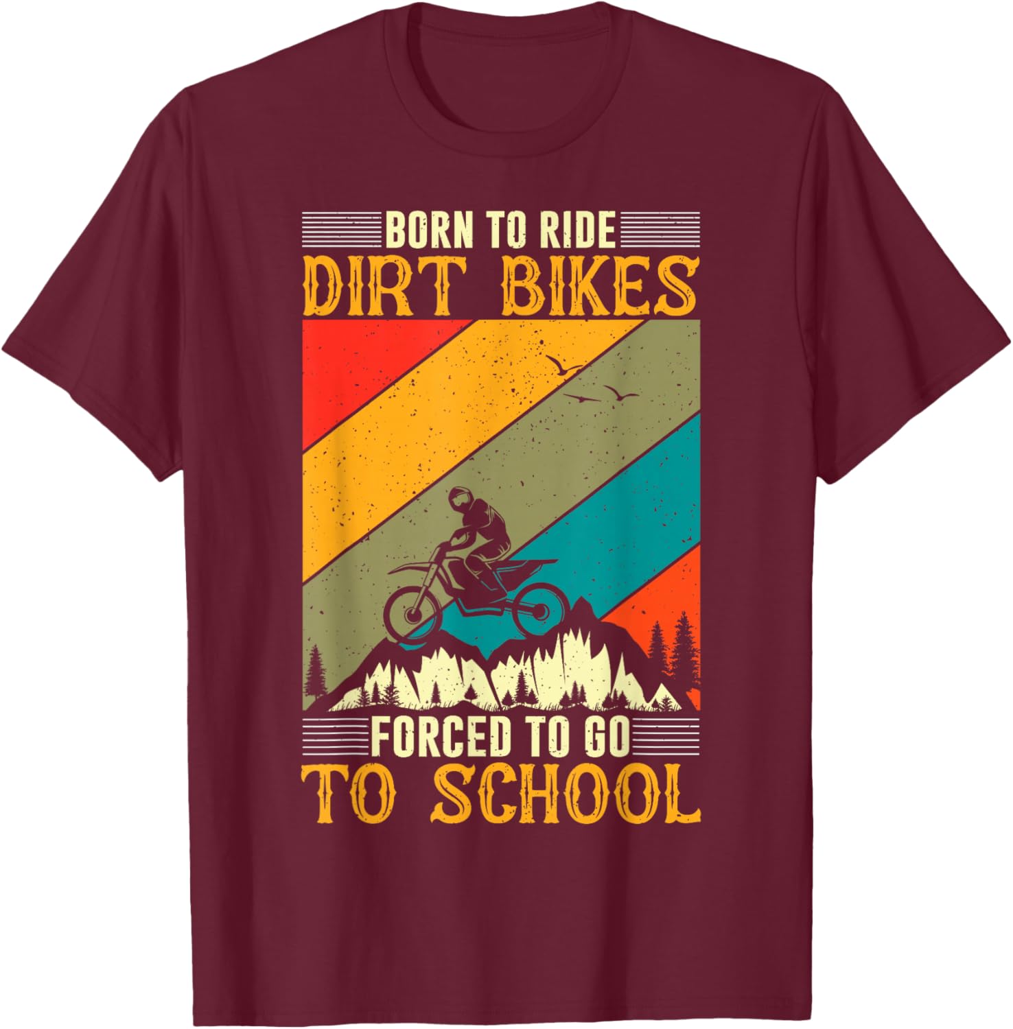 Born Ride Dirt Bikes Forced to Go To School T-Shirt - T-Shirt | Maroon