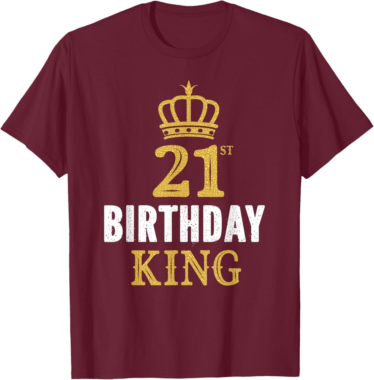 Happy 21st Birthday King 21 Years Old Party Ideas T-Shirt - T-Shirt | Maroon