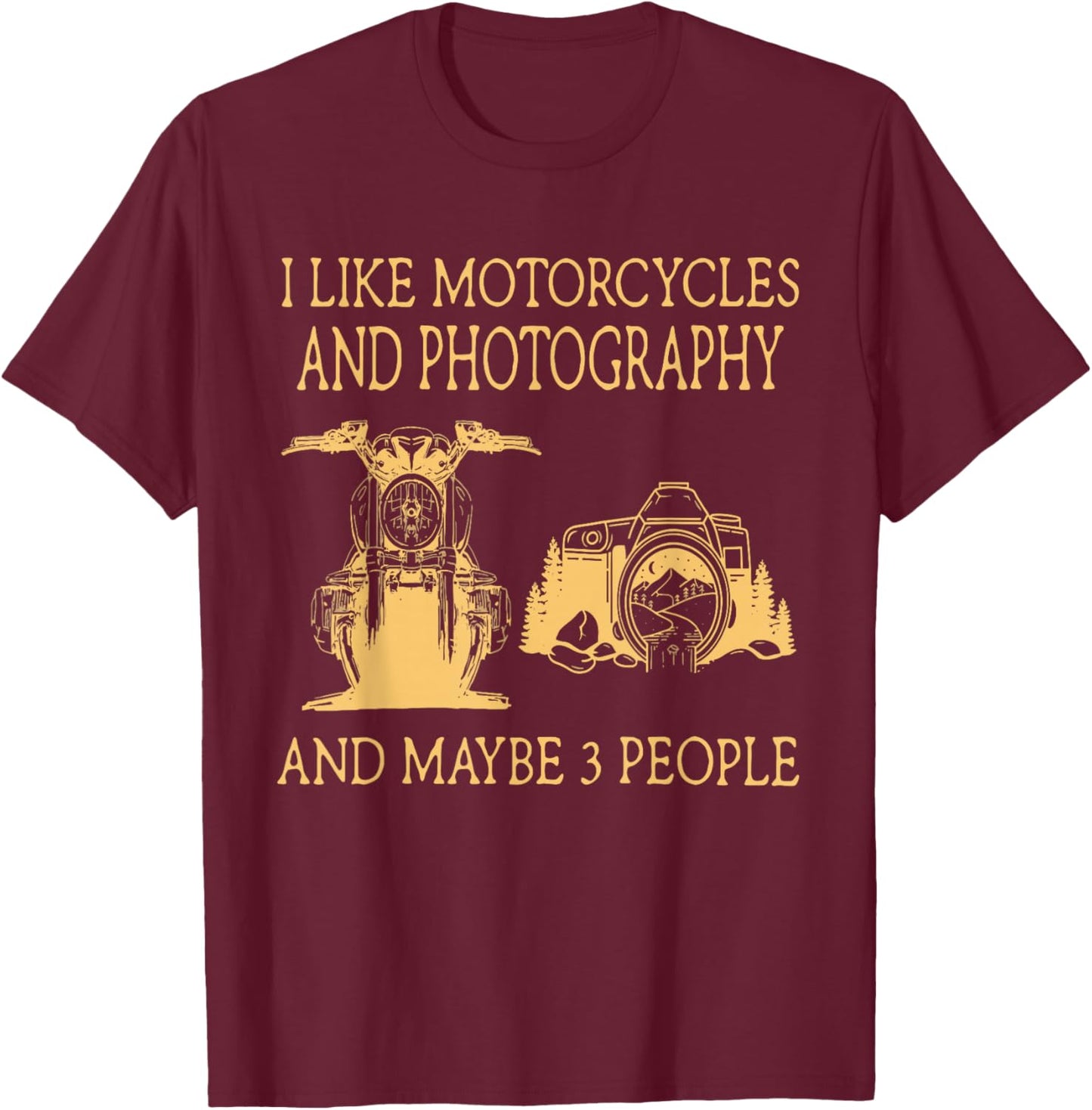 I Like Motorcycles And Photography And Maybe 3 People T-Shirt - T-Shirt | Maroon