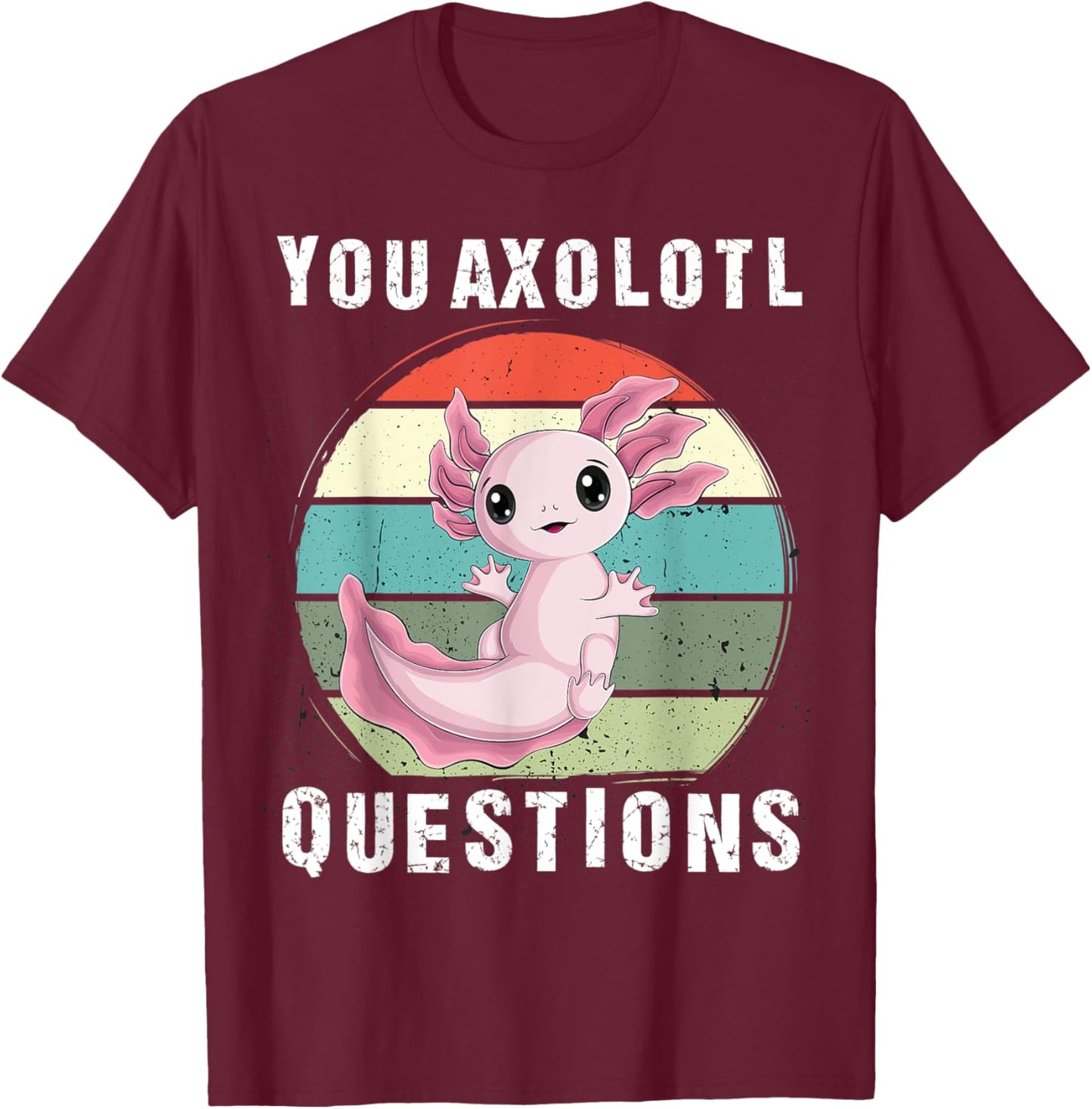 you Axolotl Questions Cute kawaii Axolotl kids boy men women T-Shirt - T-Shirt | Maroon