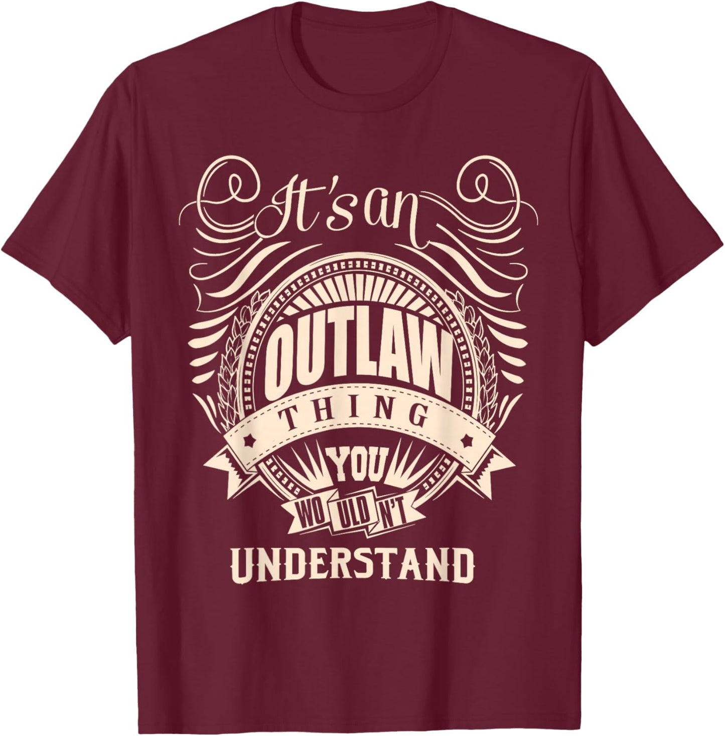 It's an Outlaw Thing You Wouldn't Understand Gifts T-Shirt - T-Shirt | Maroon
