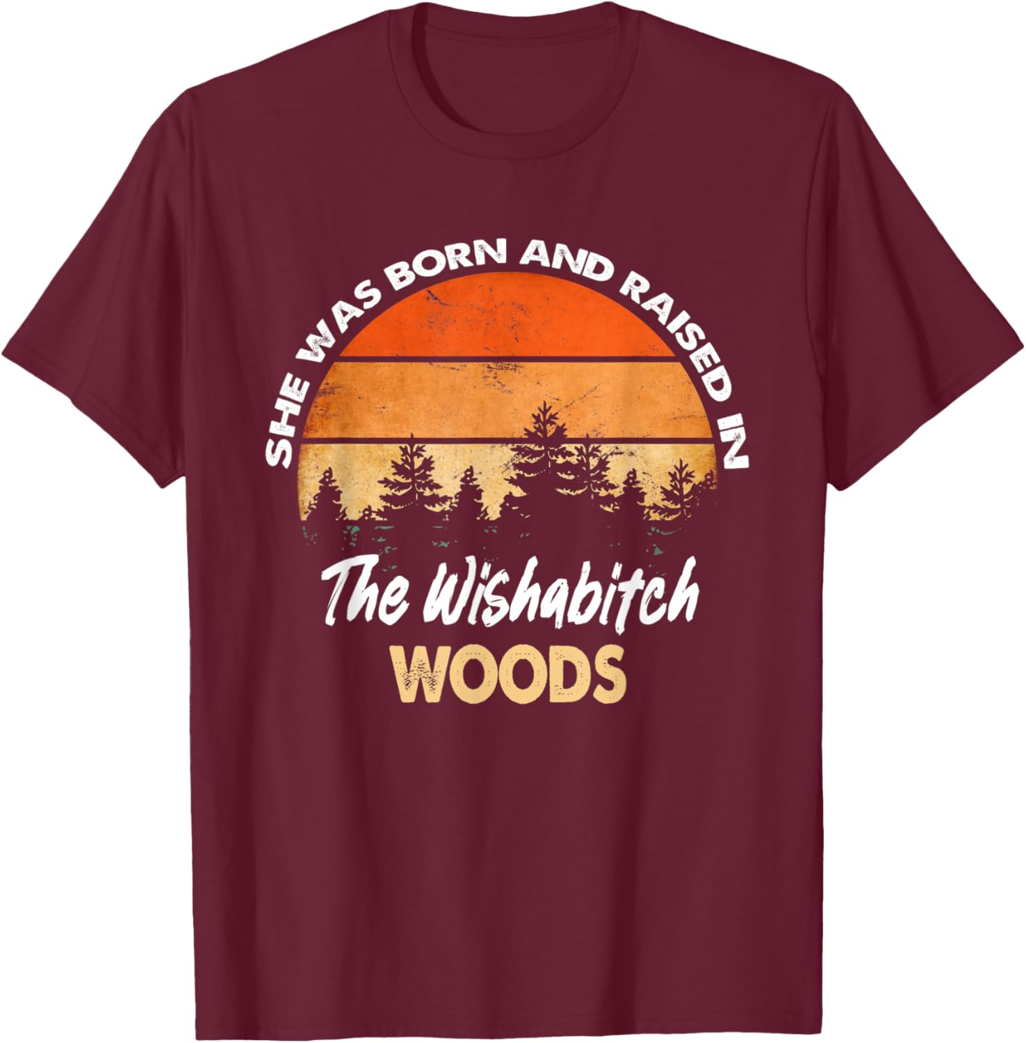She Was Born And Raised In Wishabitch Woods Camping Vintage T-Shirt - T-Shirt | Maroon