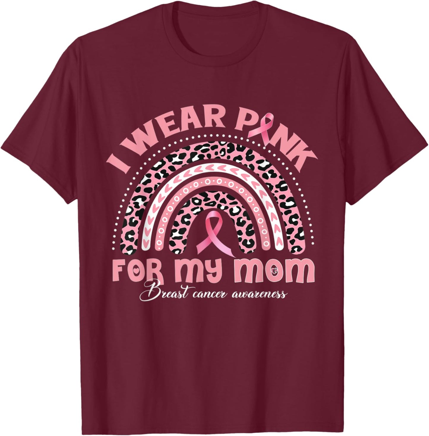 I Wear Pink For My Mom Breast Cancer Awareness Rainbow T-Shirt - T-Shirt | Maroon