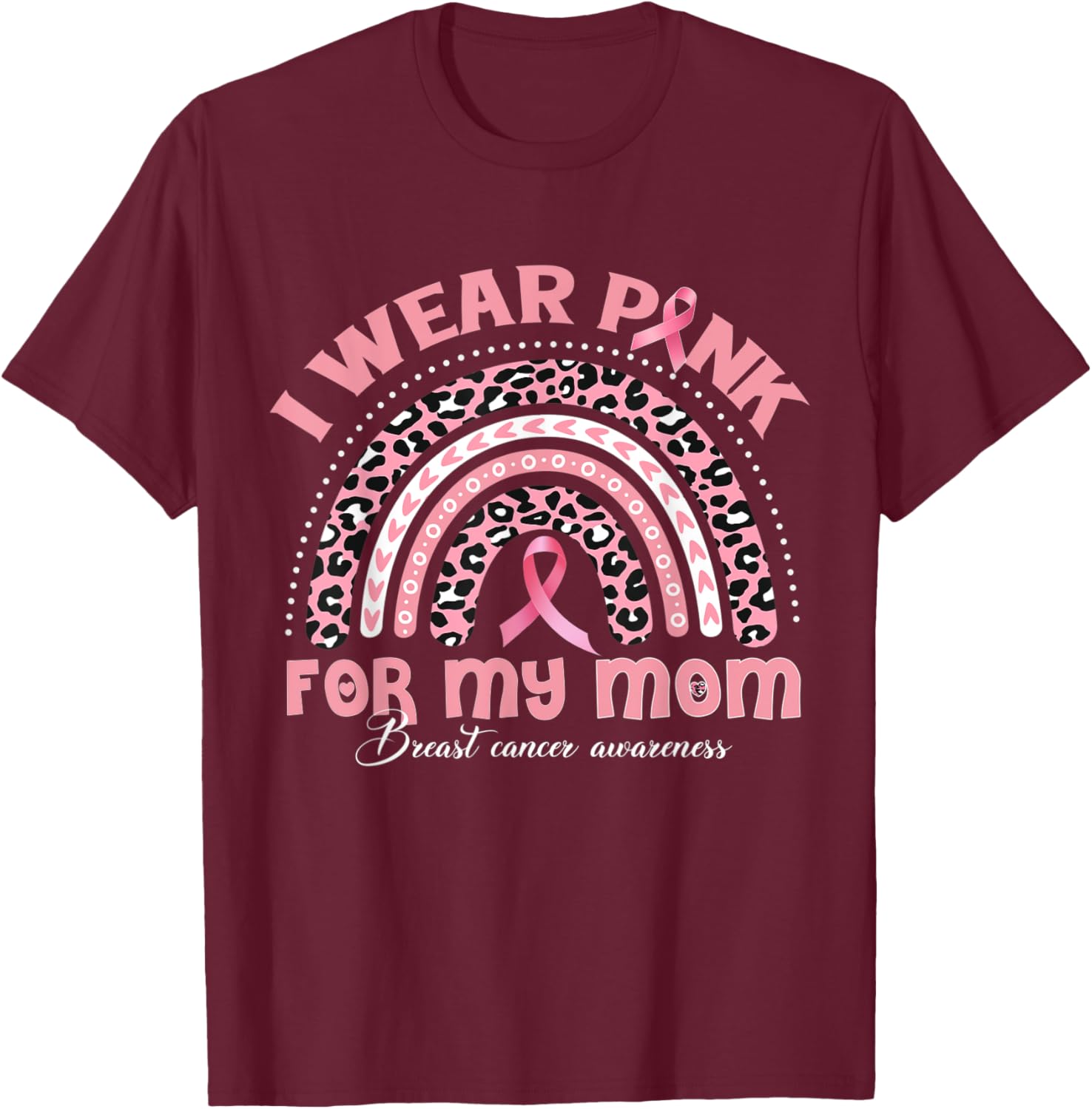 I Wear Pink For My Mom Breast Cancer Awareness Rainbow T-Shirt - T-Shirt | Maroon