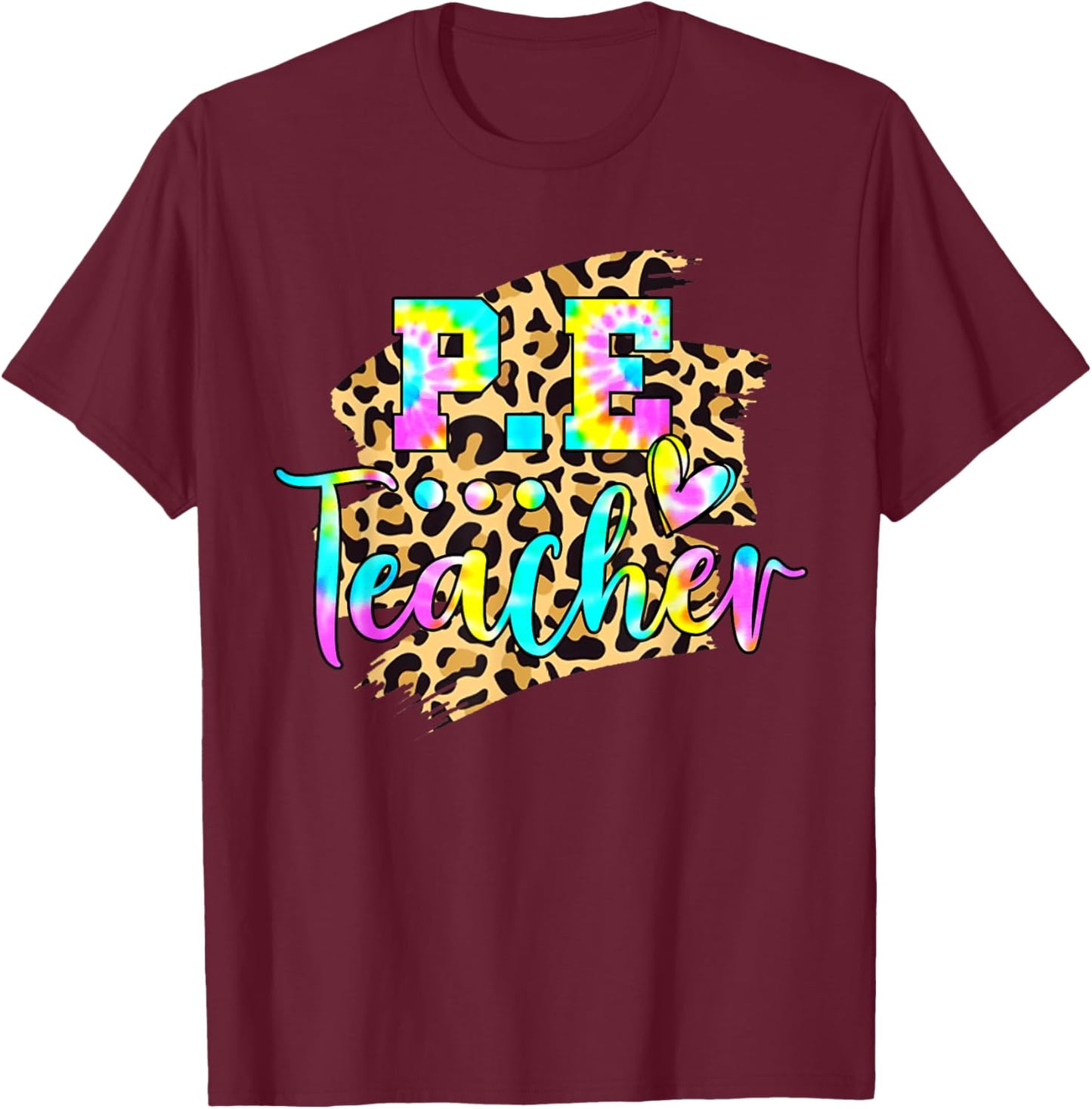 Tie Dye PE Teacher Physical Education Leopard Back To School Women T-Shirt - T-Shirt | Maroon