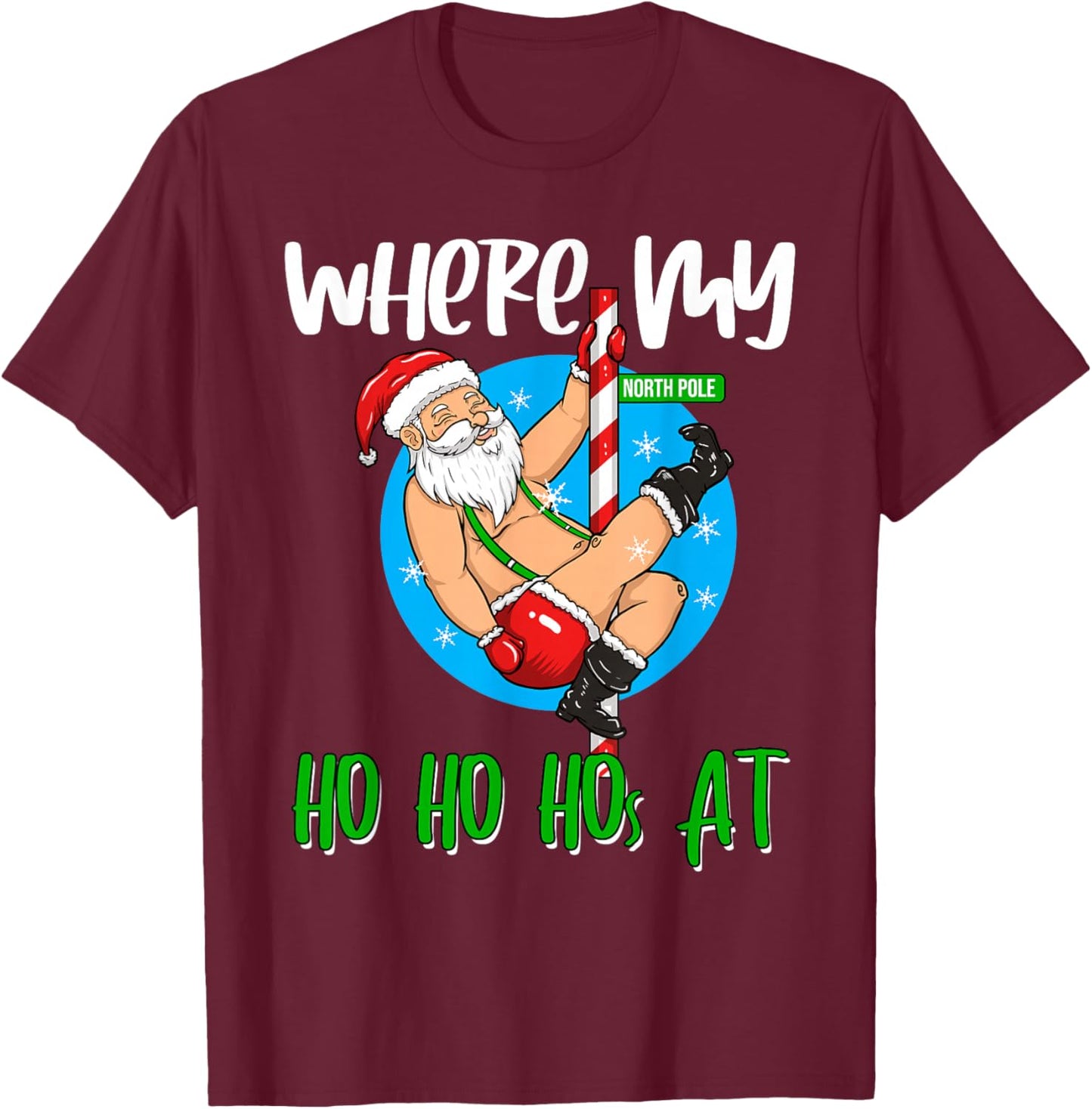 Where My Ho Ho Hos at Dancing Santa North Pole Christmas T-Shirt - T-Shirt | Maroon
