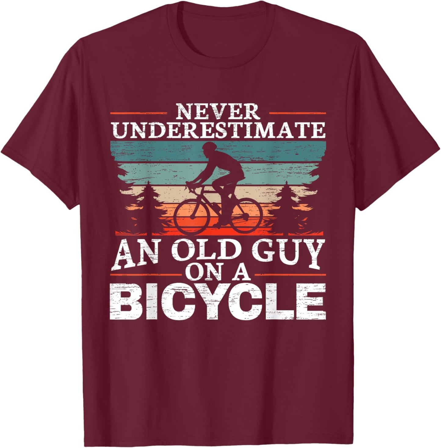 Never Underestimate an Old Man On A Bicycle for a Cycling T-Shirt - T-Shirt | Maroon