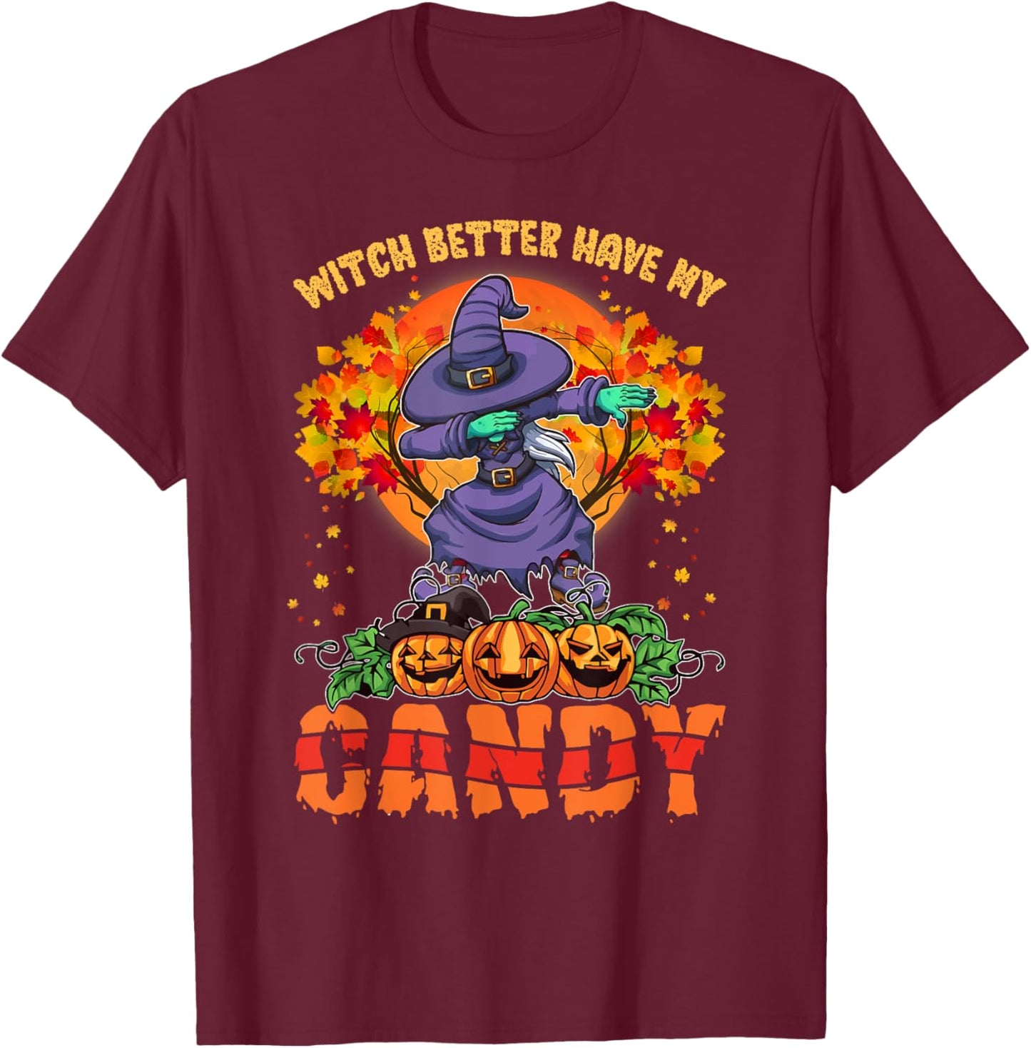 Witch Better Have My Candy Shirt Funny Halloween Costume T-Shirt - T-Shirt | Maroon