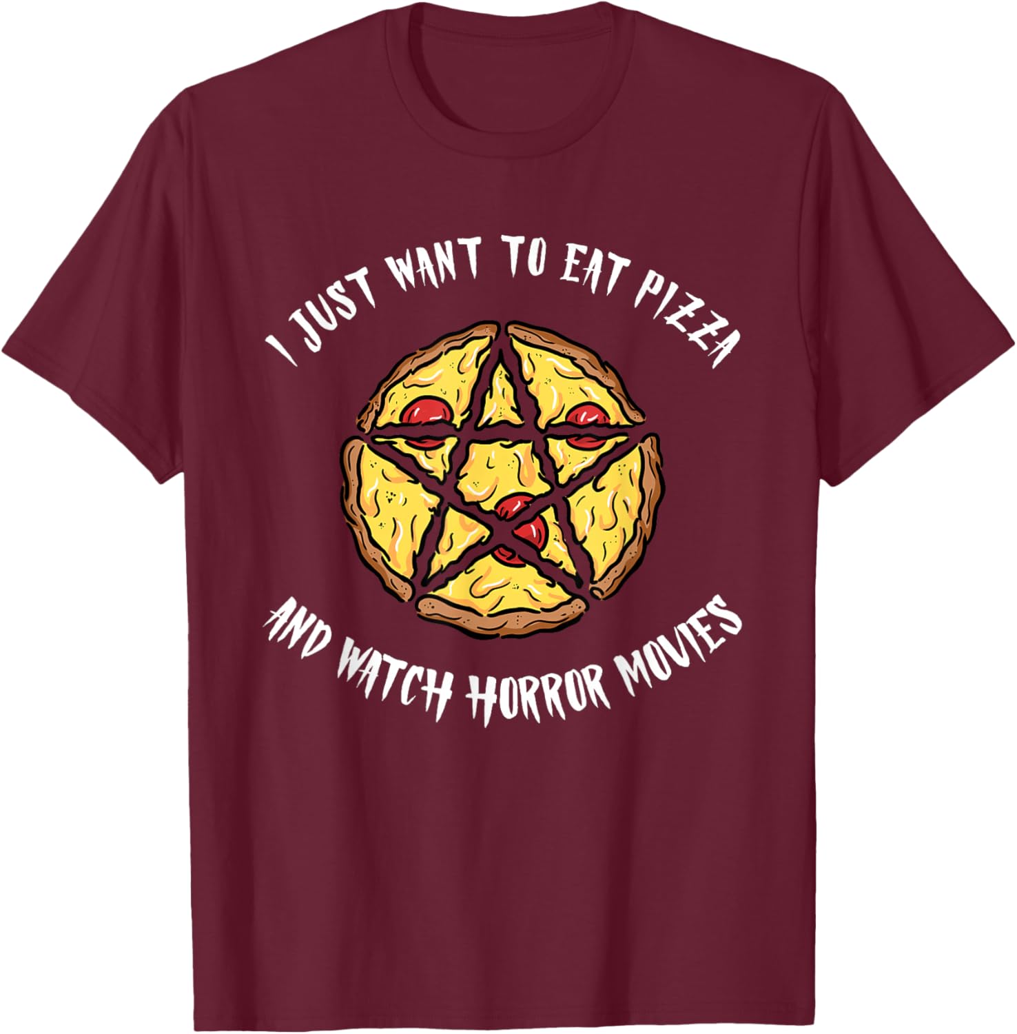 I Just Want to Eat Pizza and Watch Horror Movies Spooky Cult T-Shirt - T-Shirt | Maroon