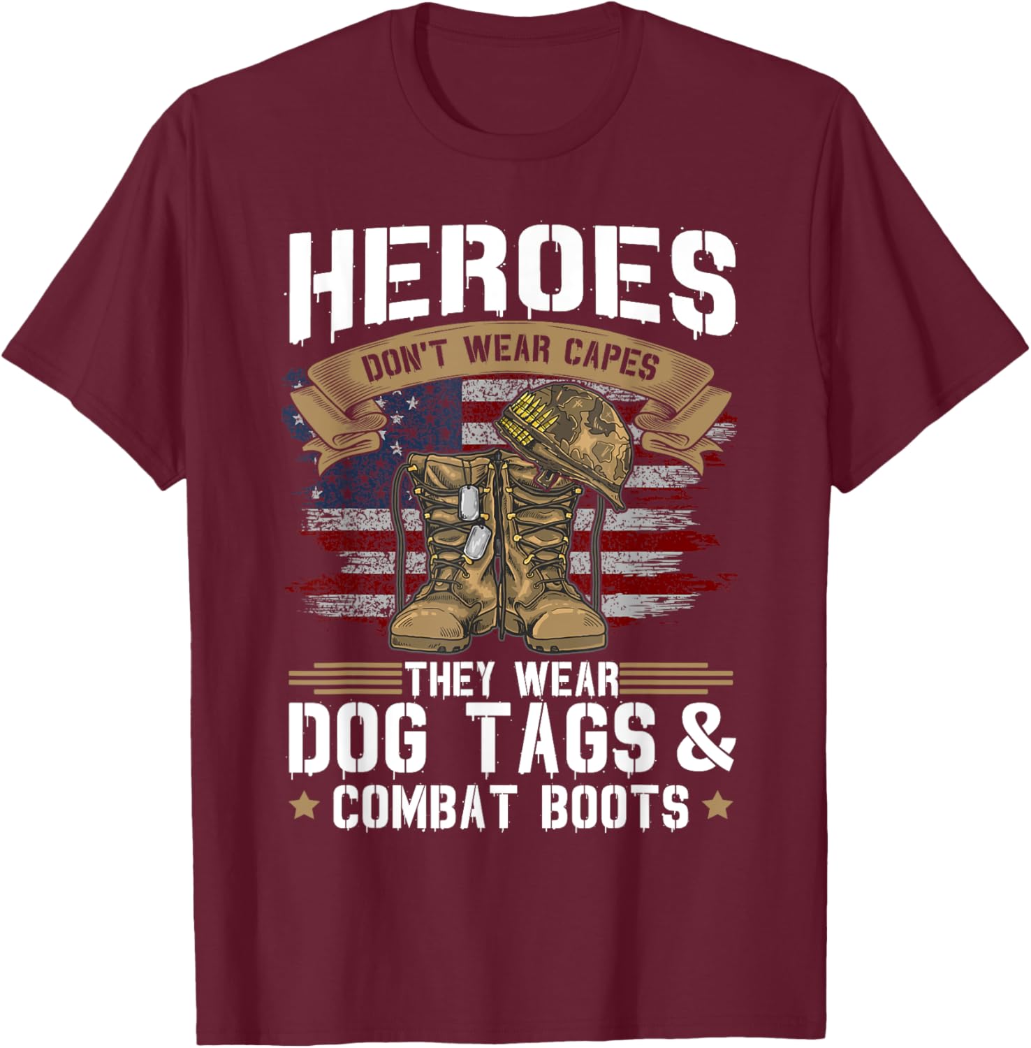 Heroes don't wear capes, they wear dog tags and combat boots T-Shirt - T-Shirt | Maroon
