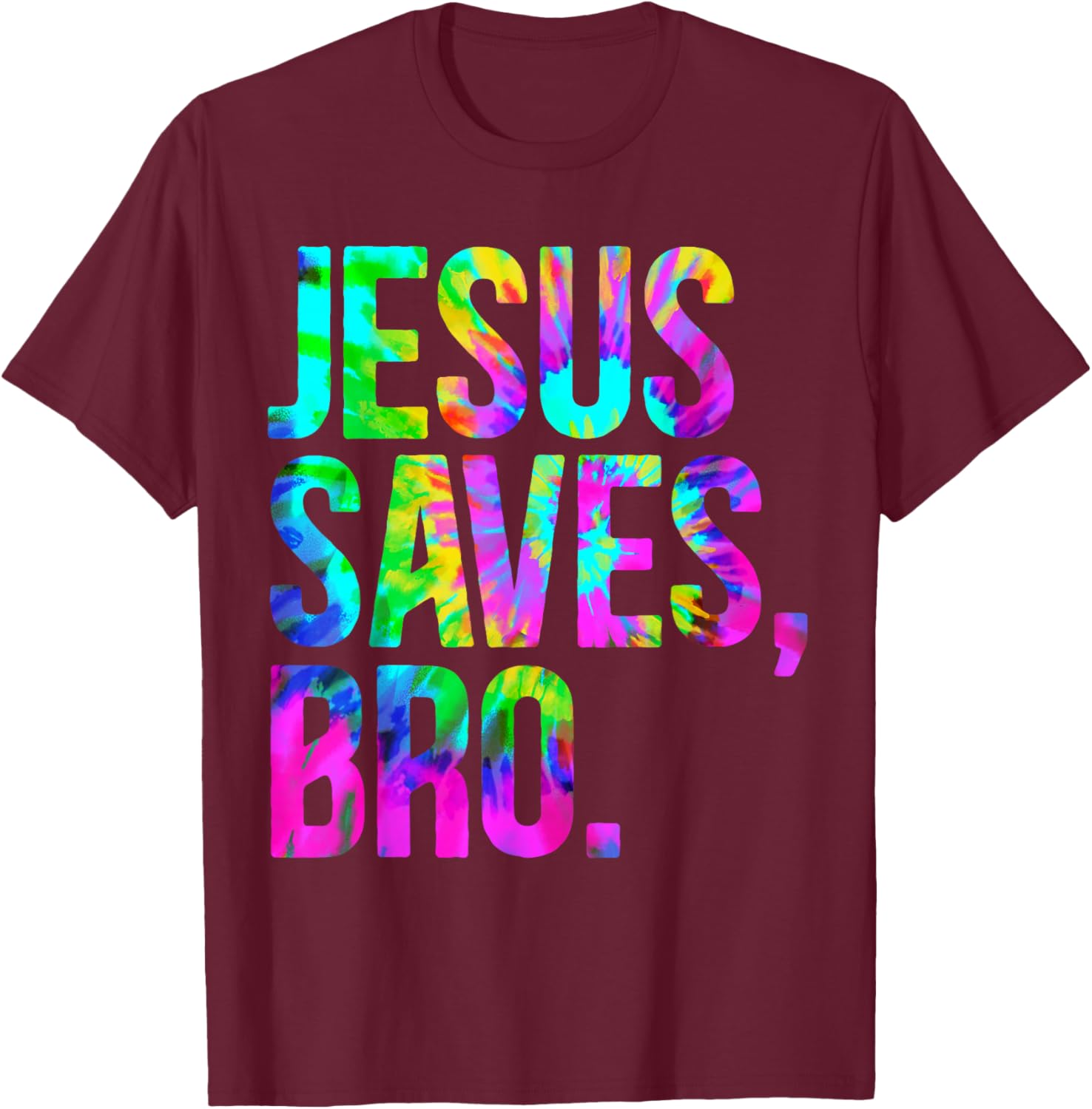 Jesus Saves Bro, Christian Religious Faith Believer Tie-Dye T-Shirt - T-Shirt | Maroon