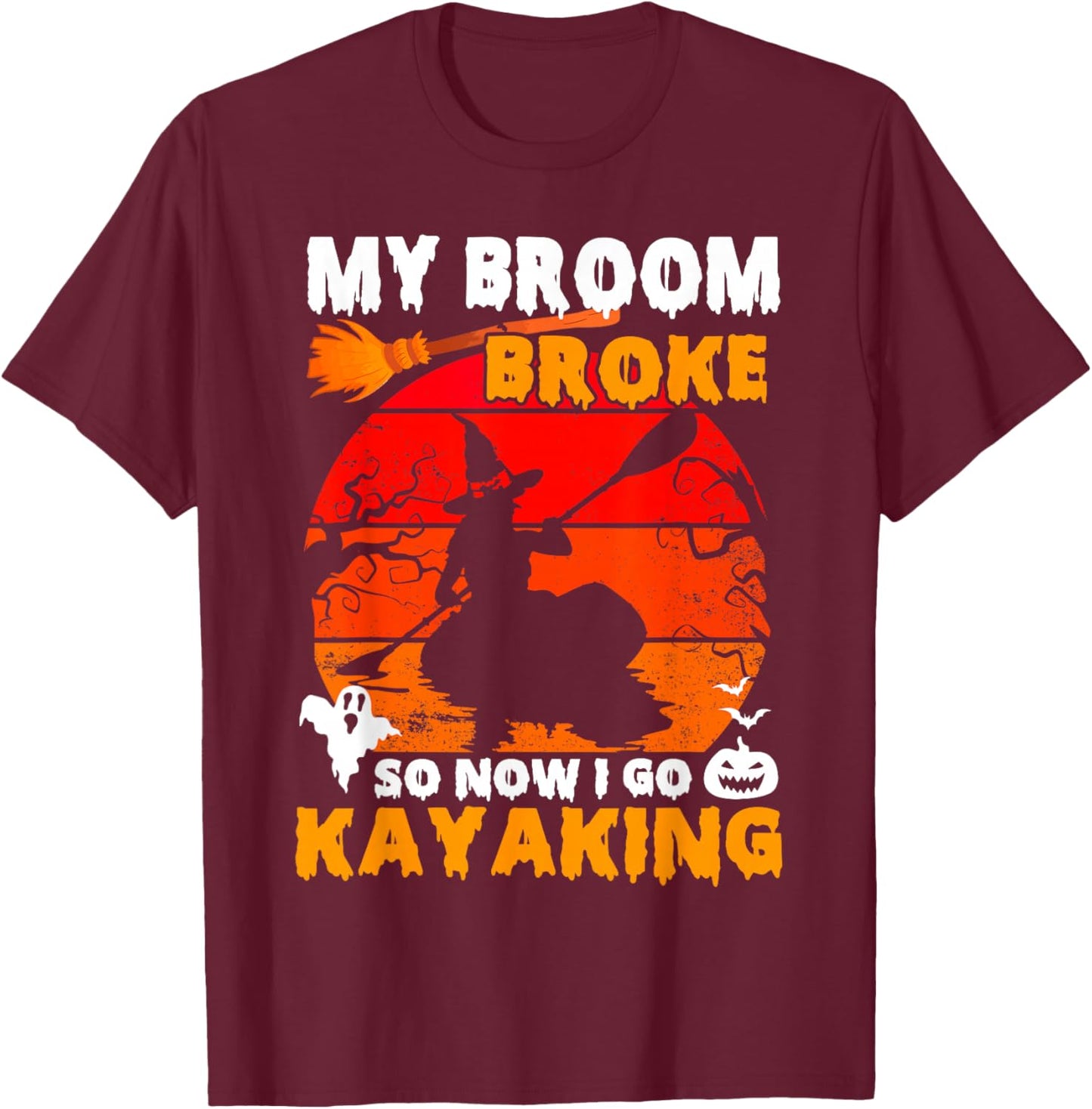 My Broom Broke So Now I Go Kayaking Kayaker Witch Halloween T-Shirt - T-Shirt | Maroon