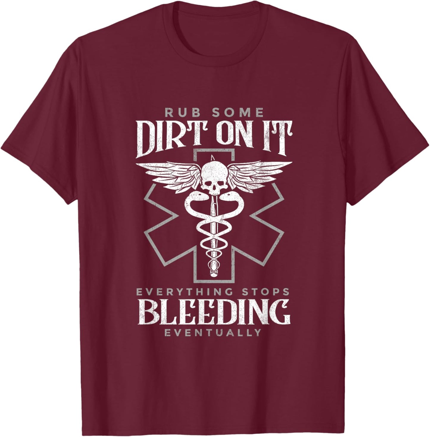 Rub Some Dirt On It Everything Stops Bleeding Eventually T-Shirt - T-Shirt | Maroon