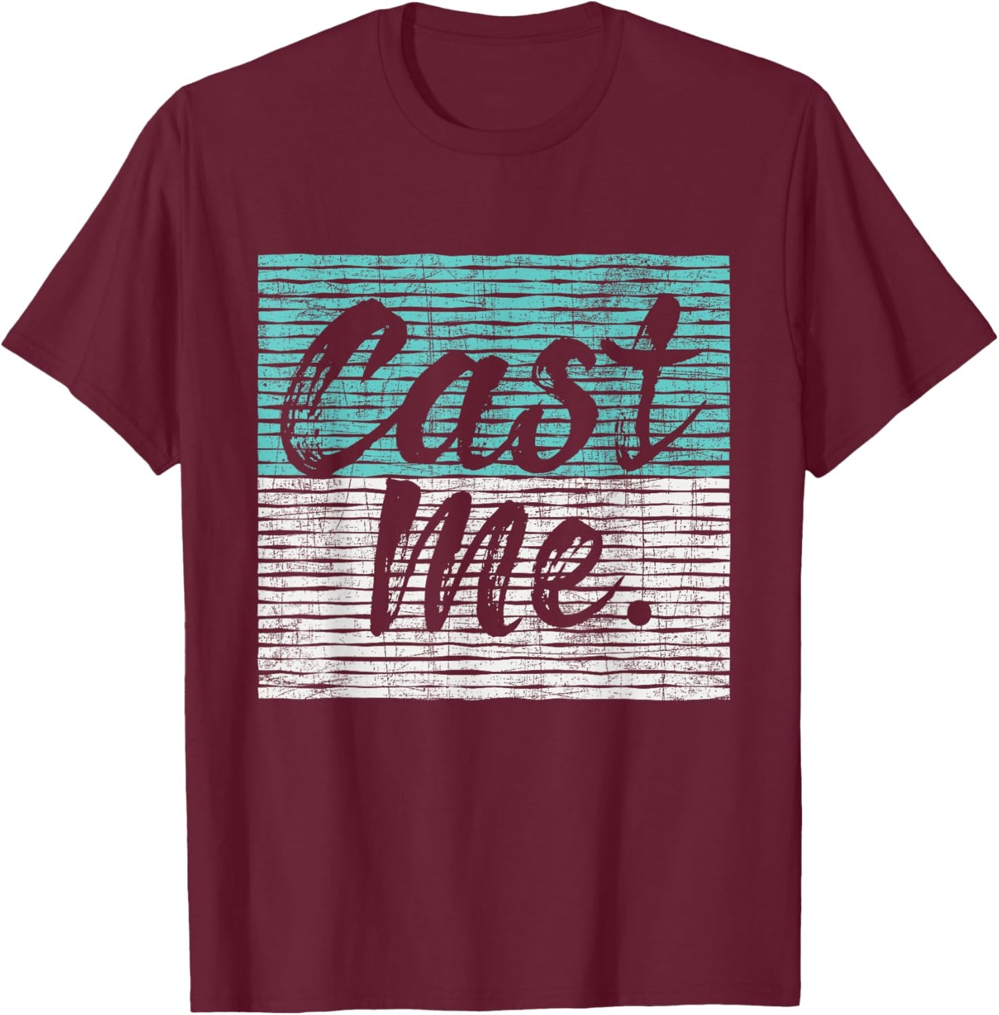 Cast Me - Actor Actress Drama Acting Lover Theatre T-Shirt - T-Shirt | Maroon