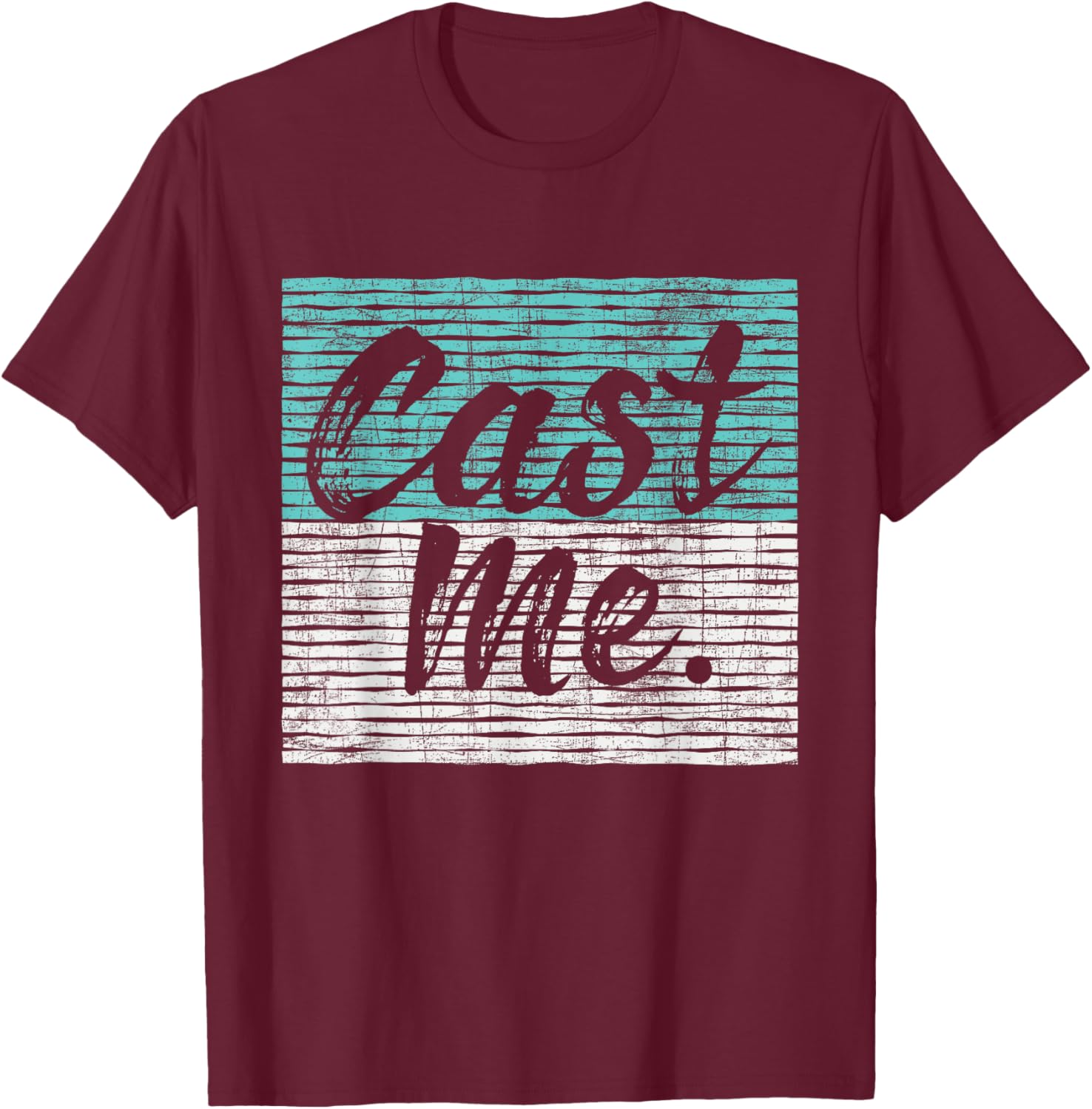 Cast Me - Actor Actress Drama Acting Lover Theatre T-Shirt - T-Shirt | Maroon