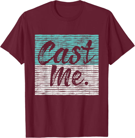 Cast Me - Actor Actress Drama Acting Lover Theatre T-Shirt - T-Shirt | Maroon