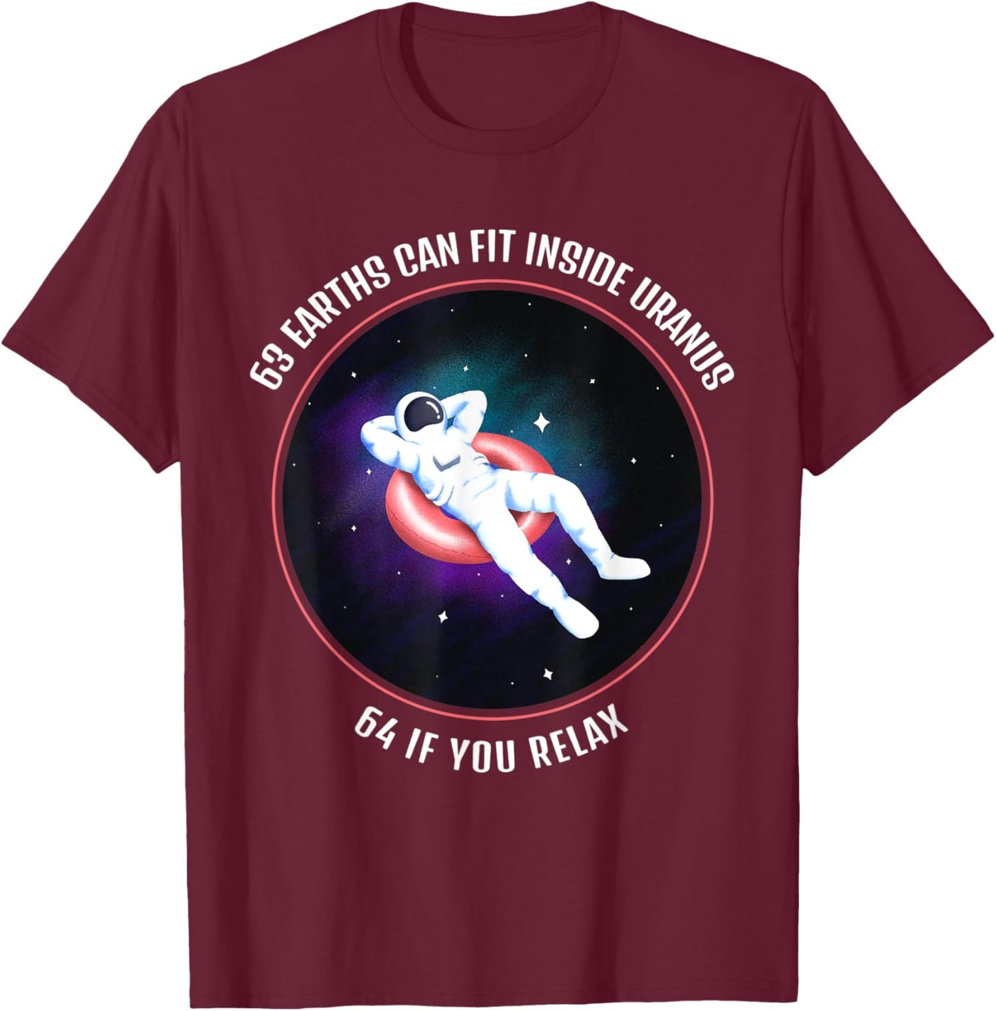 63 Earths Can Fit Inside Uranus Funny Space Astronaut T-Shirt - T-Shirt | Maroon