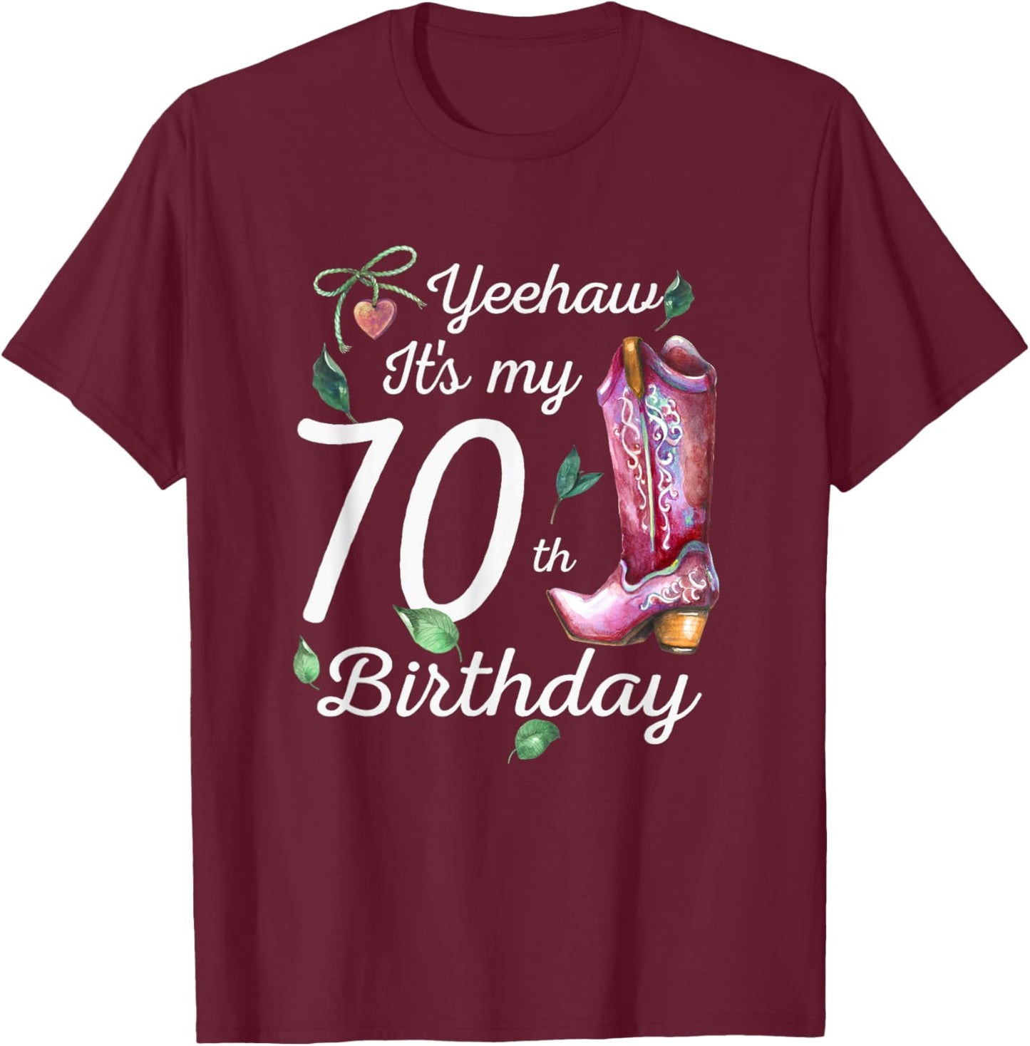 Yeehaw Its My 70th Birthday 70 Year Old Gift Country Cowgirl T-Shirt - T-Shirt | Maroon