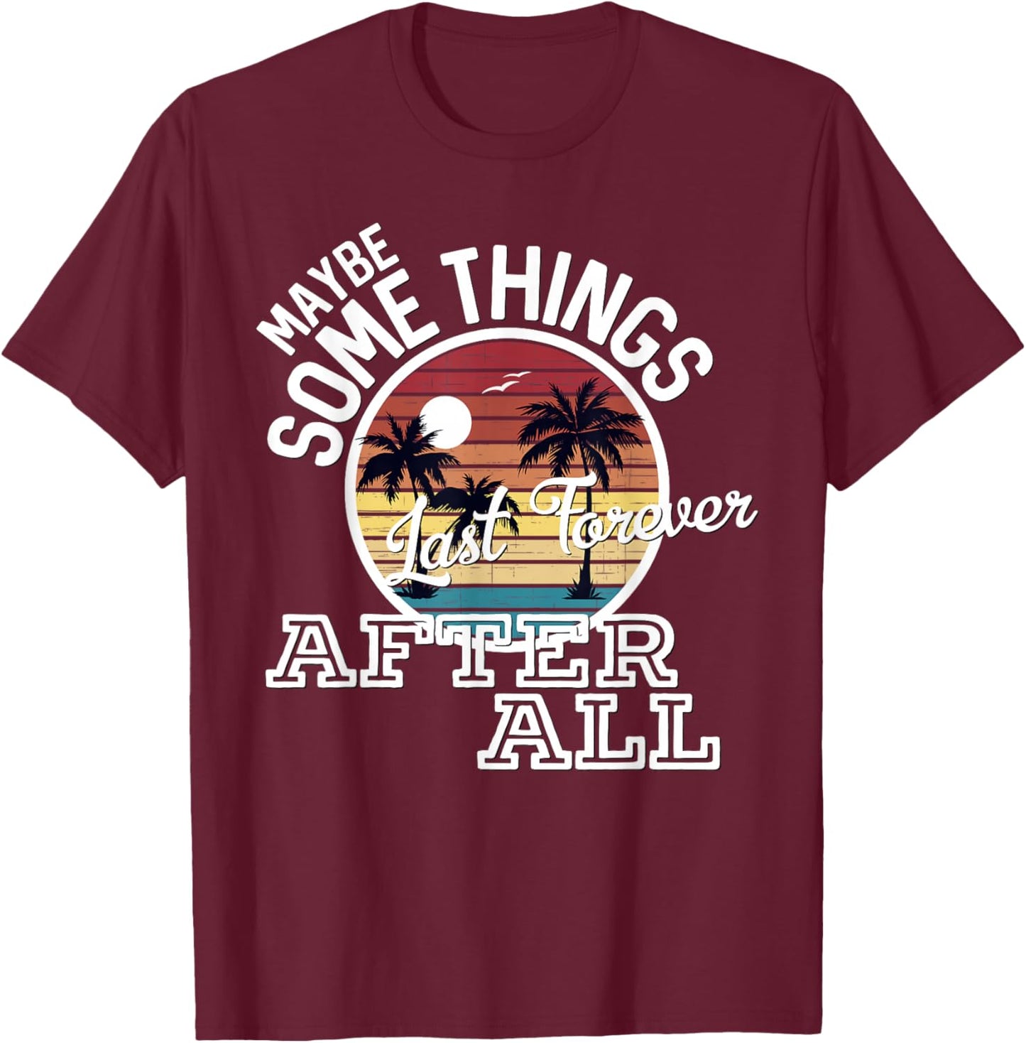 Some Things Last Forever After All Country Music T-Shirt - T-Shirt | Maroon