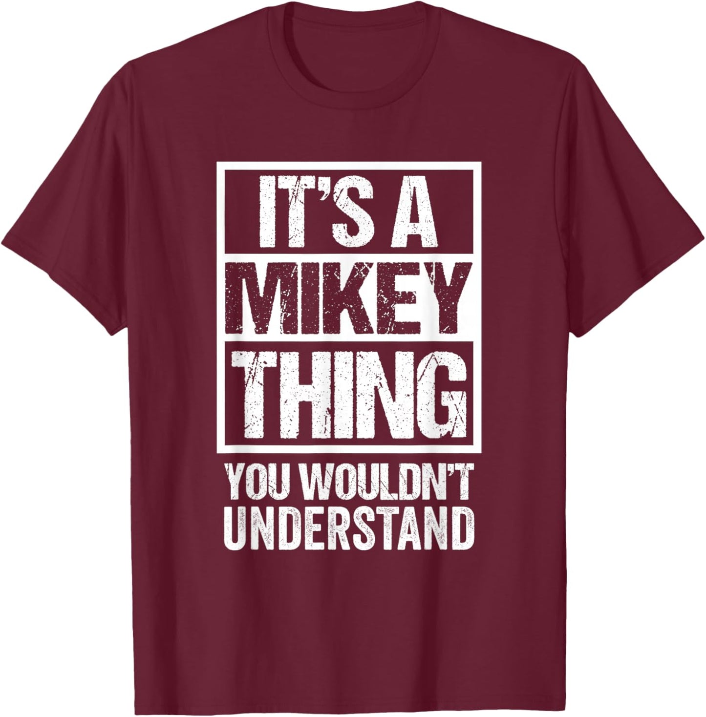 It's A Mikey Thing You Wouldn't Understand T-Shirt - T-Shirt | Maroon
