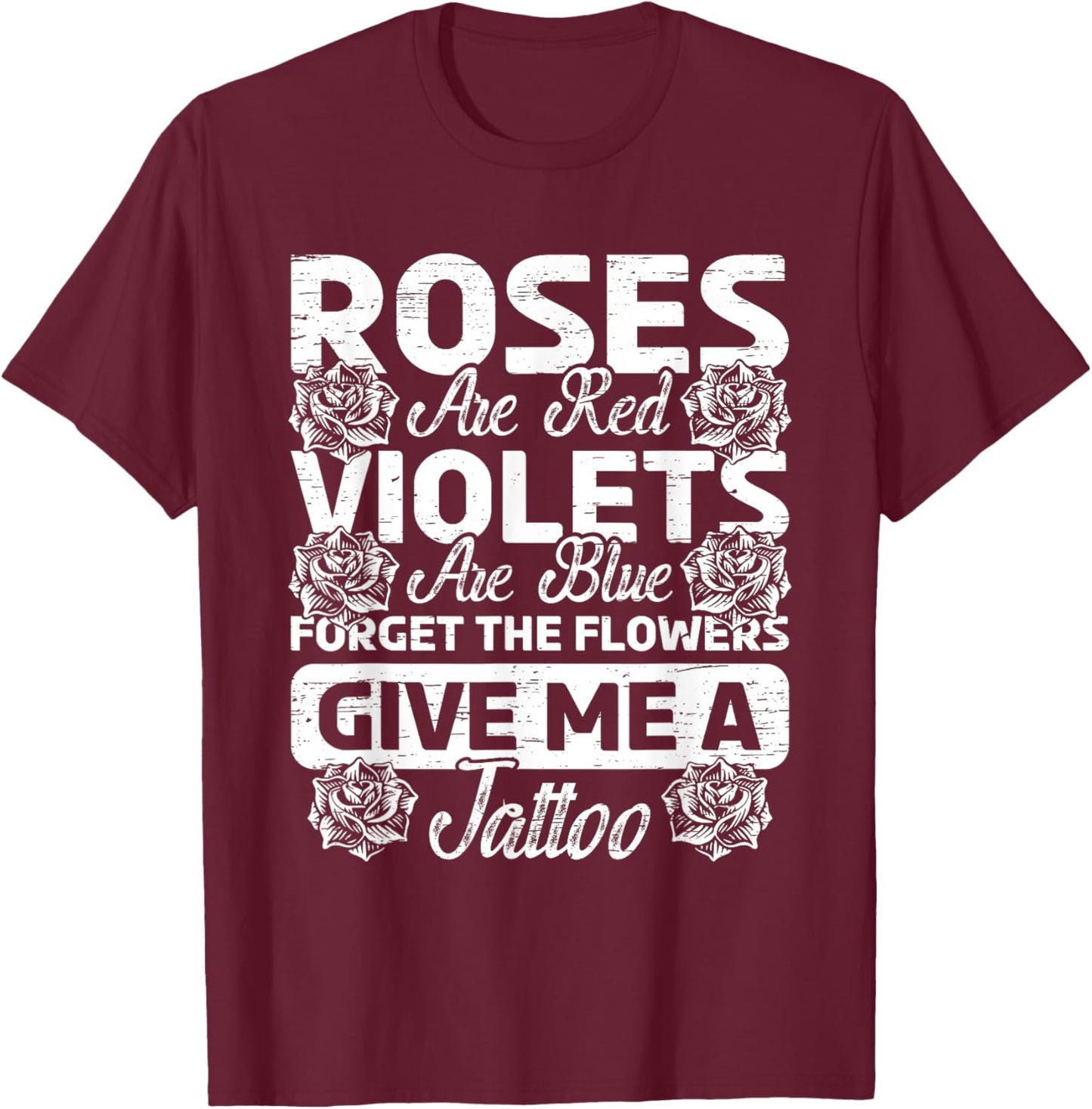 Roses Are Red Violets Are Blue Forget Flowers Ink Tattoo Art T-Shirt - T-Shirt | Maroon