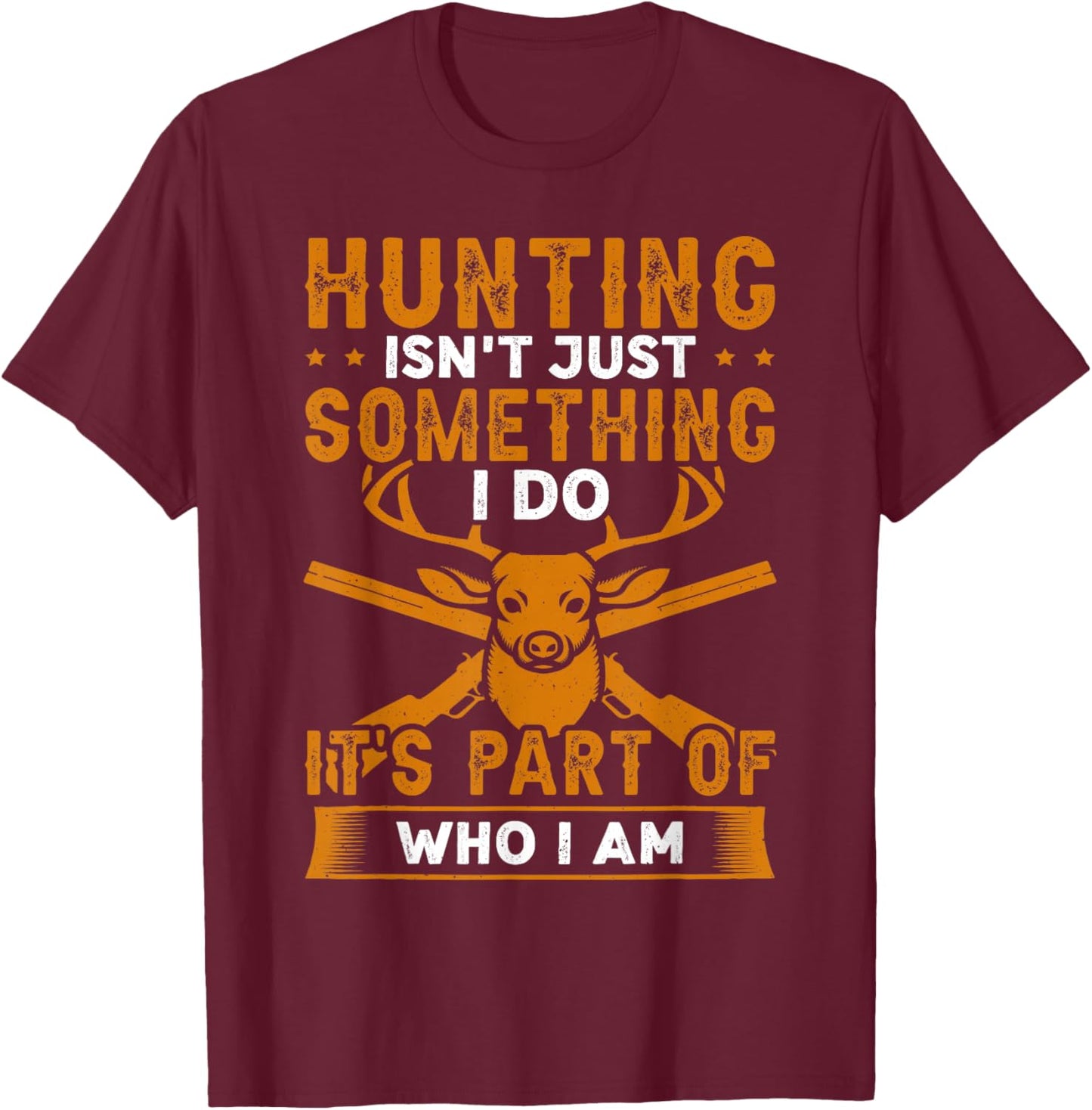 Hunting As Part Of Who I Am Hunting Design For Sportsman T-Shirt - T-Shirt | Maroon