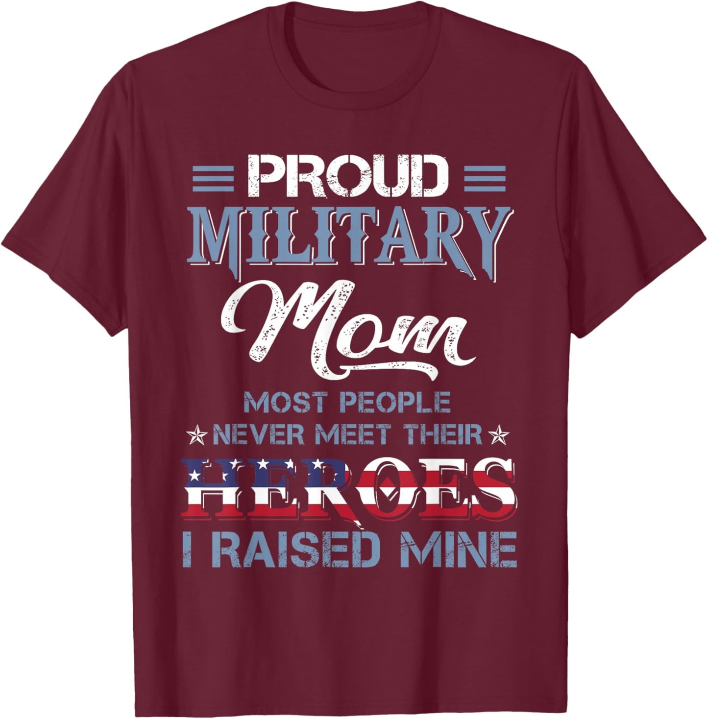 Military Mom I Raised My Hero America American Armed Forces T-Shirt - T-Shirt | Maroon