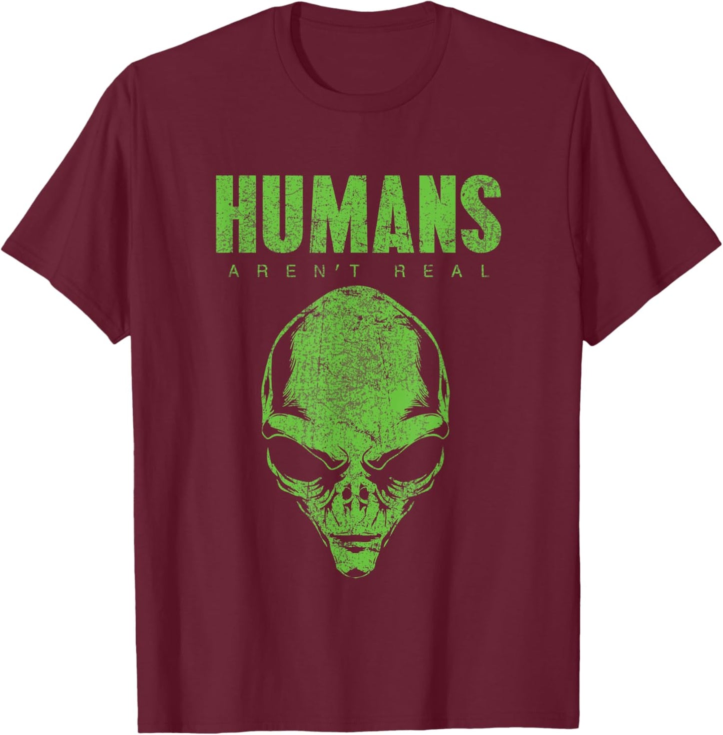 Humans Aren't Real Alien Believer Shirt Funny Cute UFO Space T-Shirt - T-Shirt | Maroon