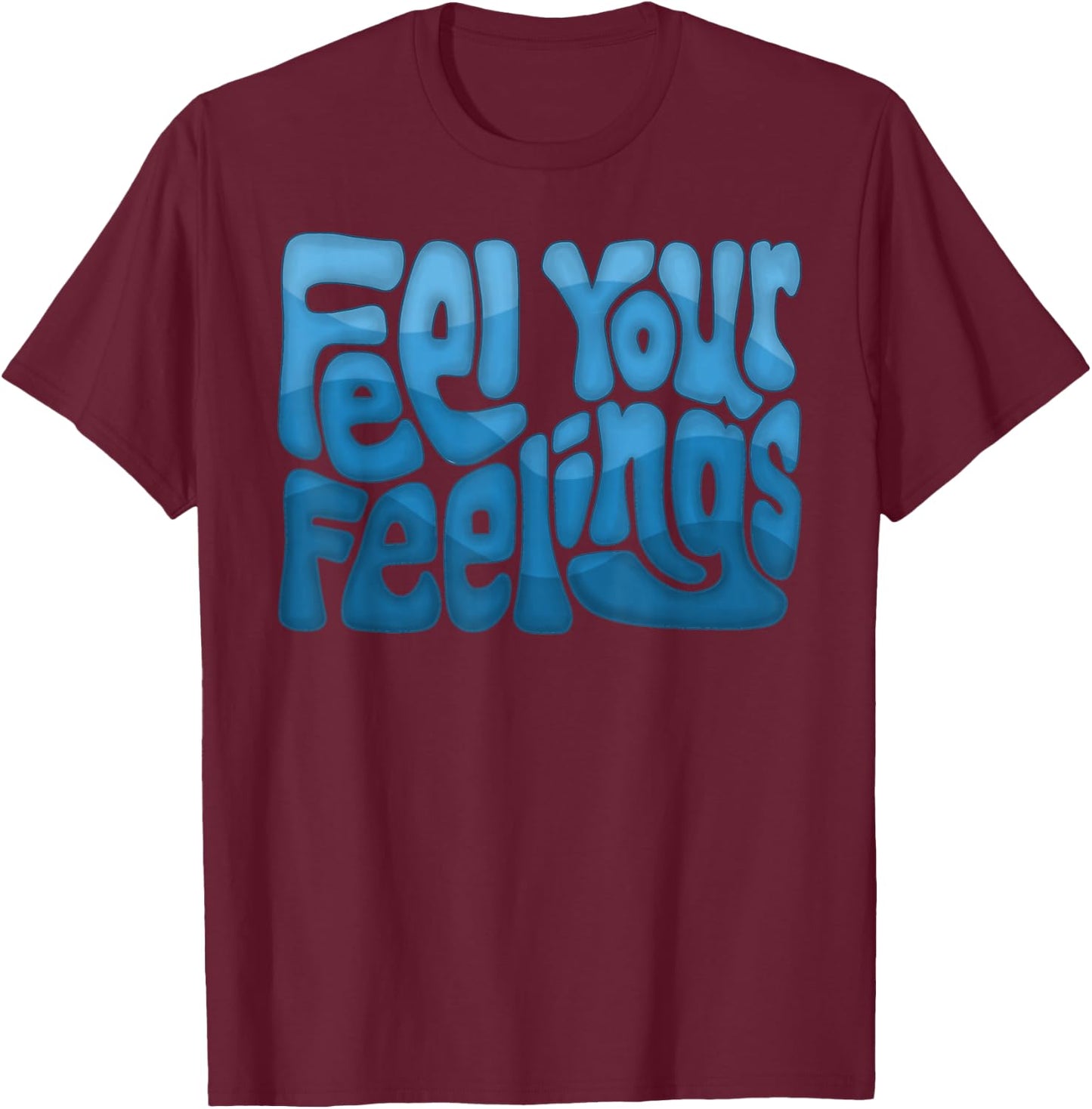 Feel Your Feelings Word Art T-Shirt - T-Shirt | Maroon
