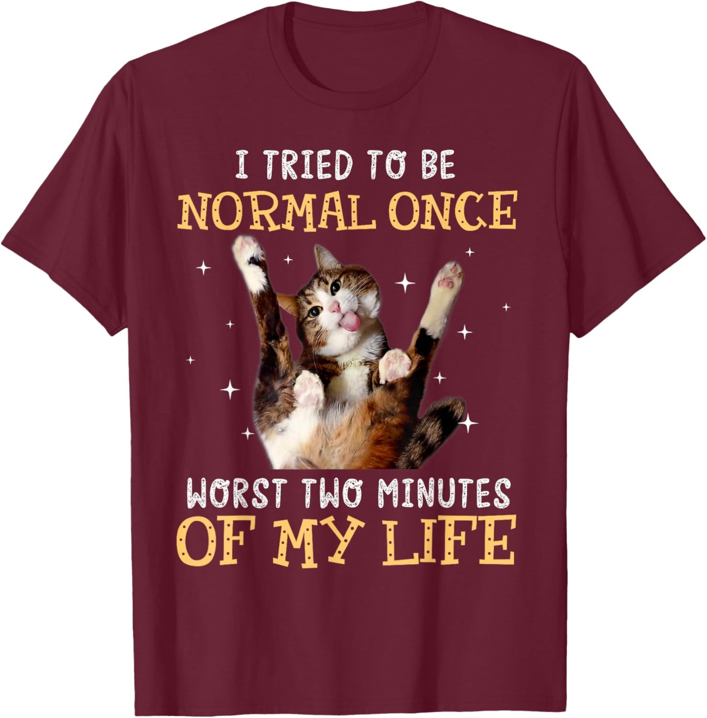 I tried to be normal once worst two minutes of my life T-Shirt - T-Shirt | Maroon