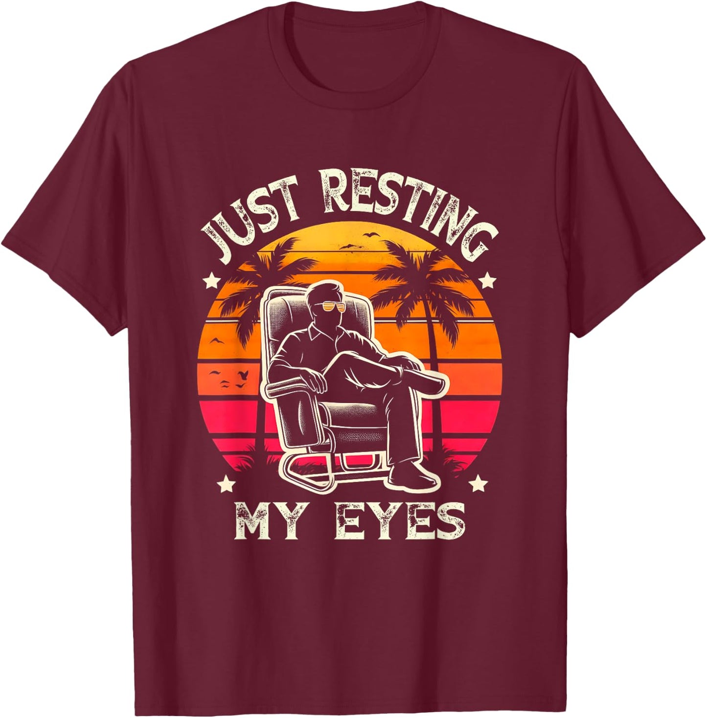 Just Resting My Eyes Funny Recliner Dad Sunset PalmTree T-Shirt - T-Shirt | Maroon