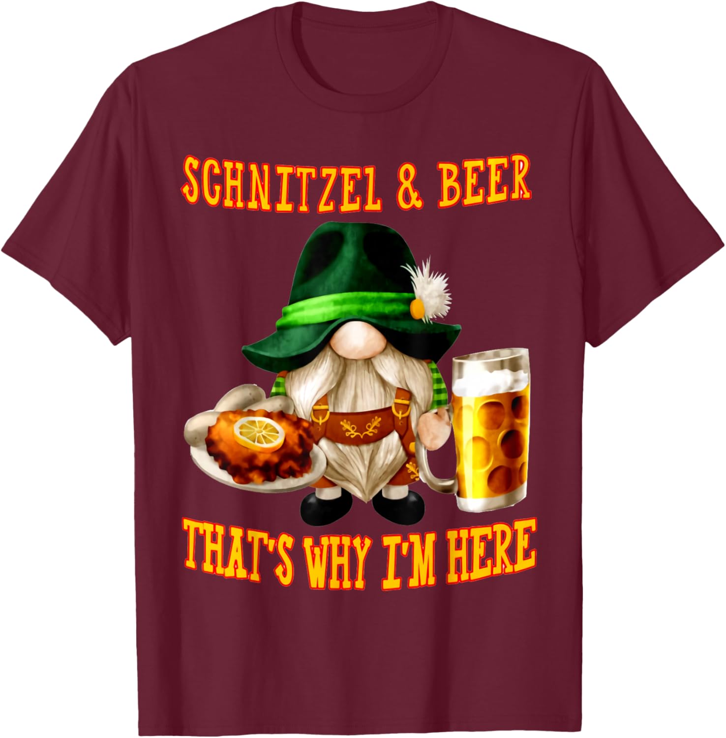 Gnome SCHNITZEL AND BEER THAT'S WHY I'M HERE T-Shirt - T-Shirt | Maroon