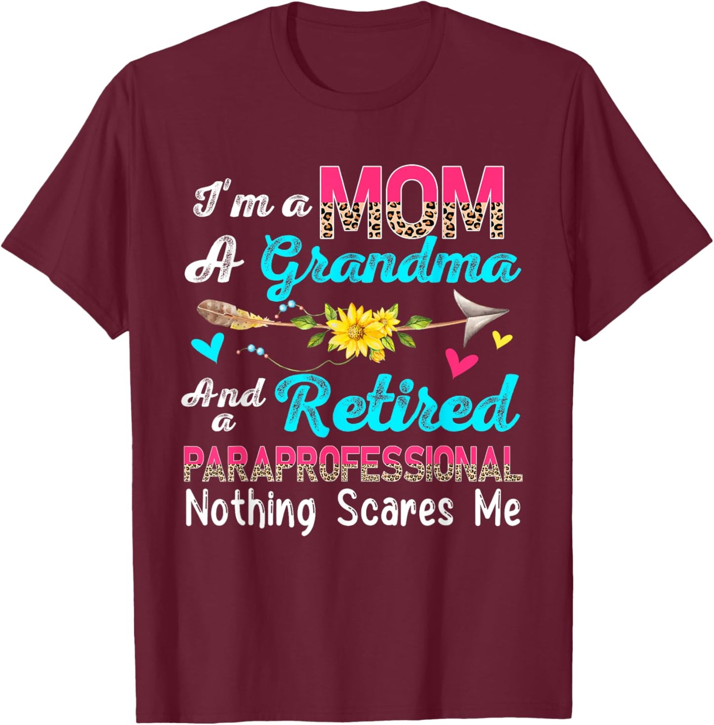 I'm A Mom A Grandma And A Retired Paraprofessional Flowers T-Shirt - T-Shirt | Maroon