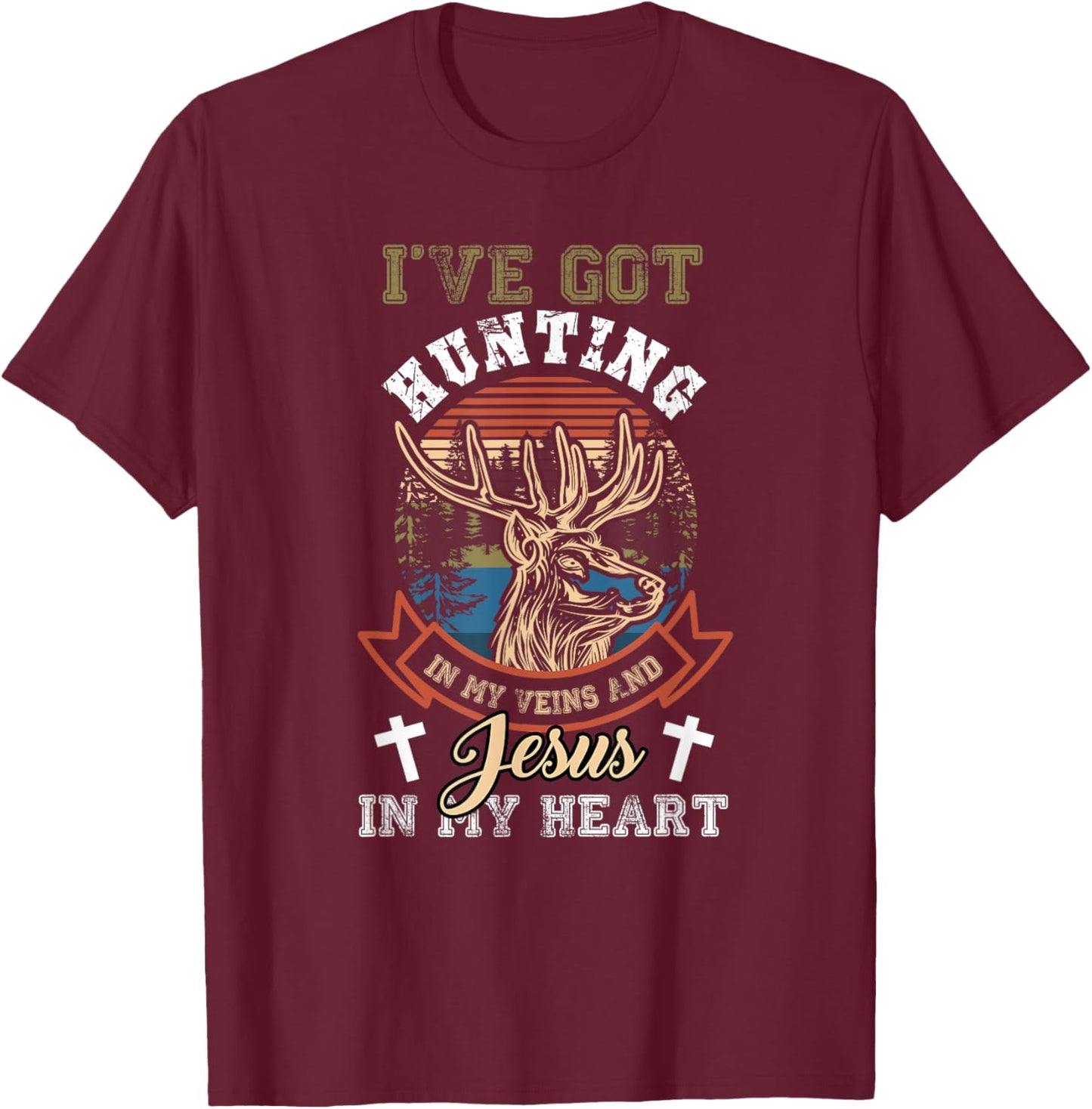 Ive Got Hunting In My Veins And Jesus in My Heart Fun Saying T-Shirt - T-Shirt | Maroon
