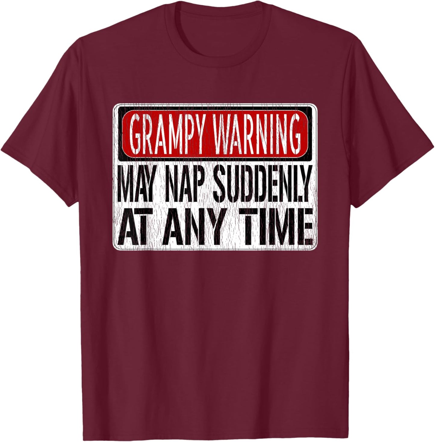 Funny Grampy Warning Sign - May Nap Suddenly At Any Time T-Shirt - T-Shirt | Maroon