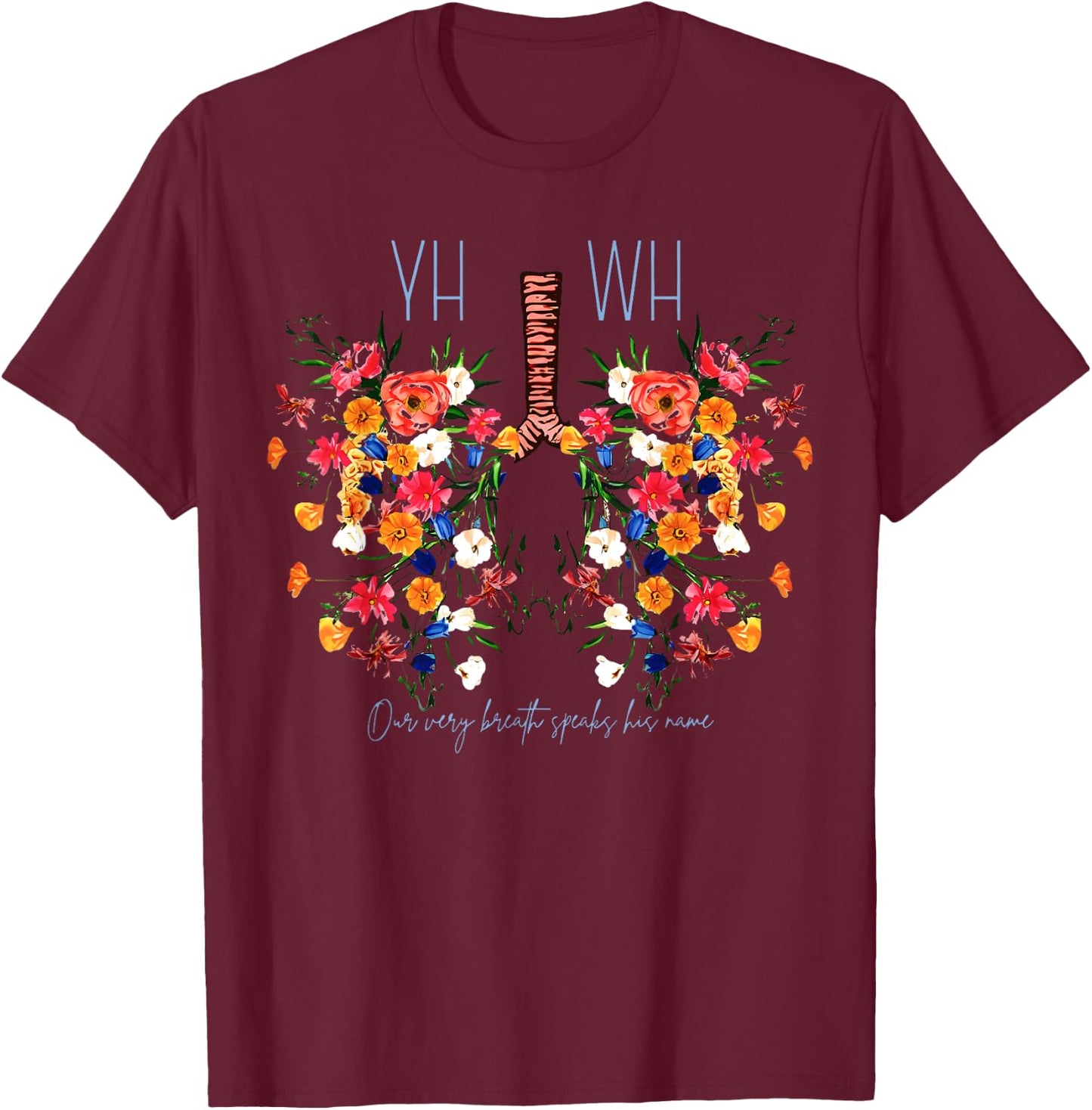 Yahweh Our Very Breath Speaks His Name Flower Lung Christian T-Shirt - T-Shirt | Maroon