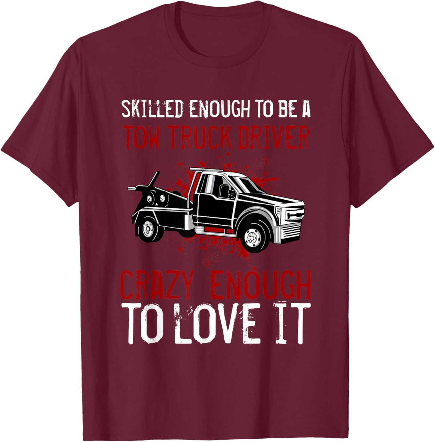 Tow Truck Driver Wrecker Recovery Vehicle Operator T-Shirt - T-Shirt | Maroon