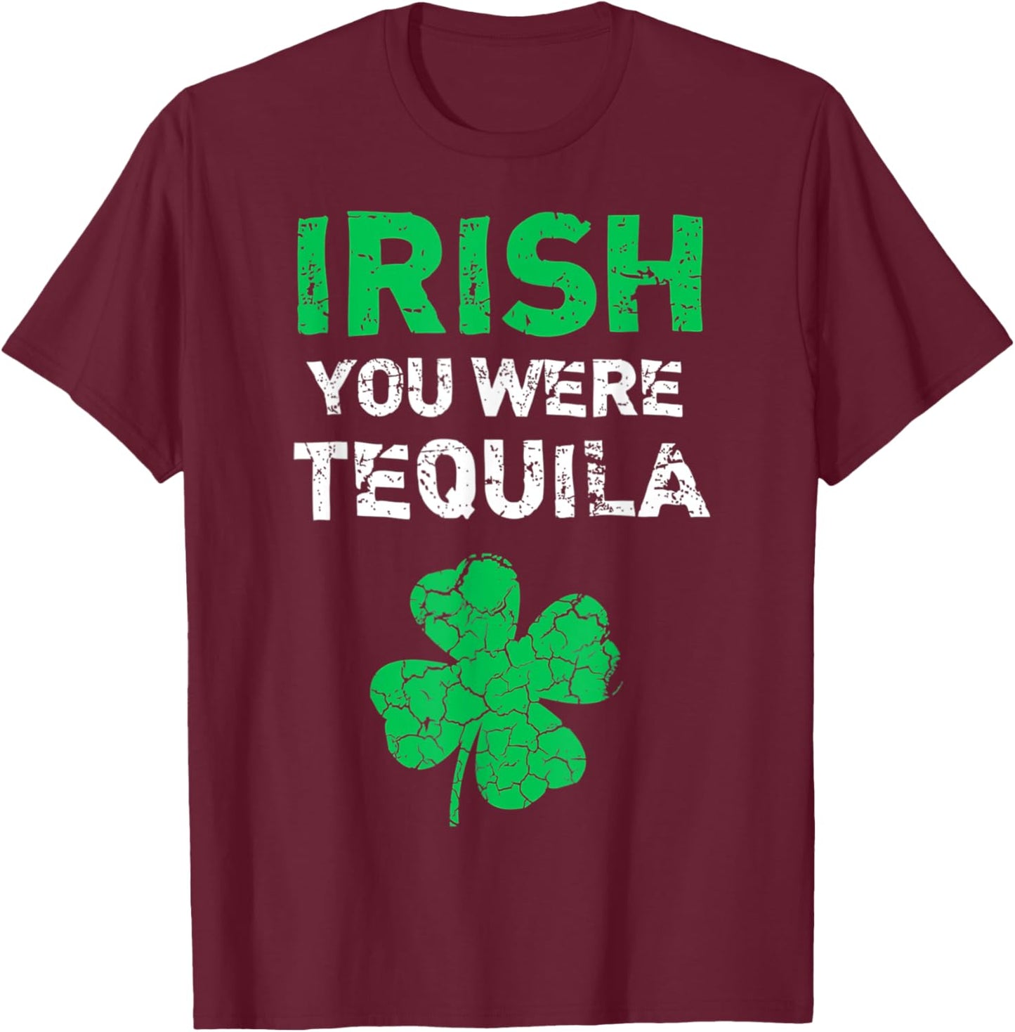 Irish You Were Tequila Funny St Saint Patrick's Day T-Shirt - T-Shirt | Maroon