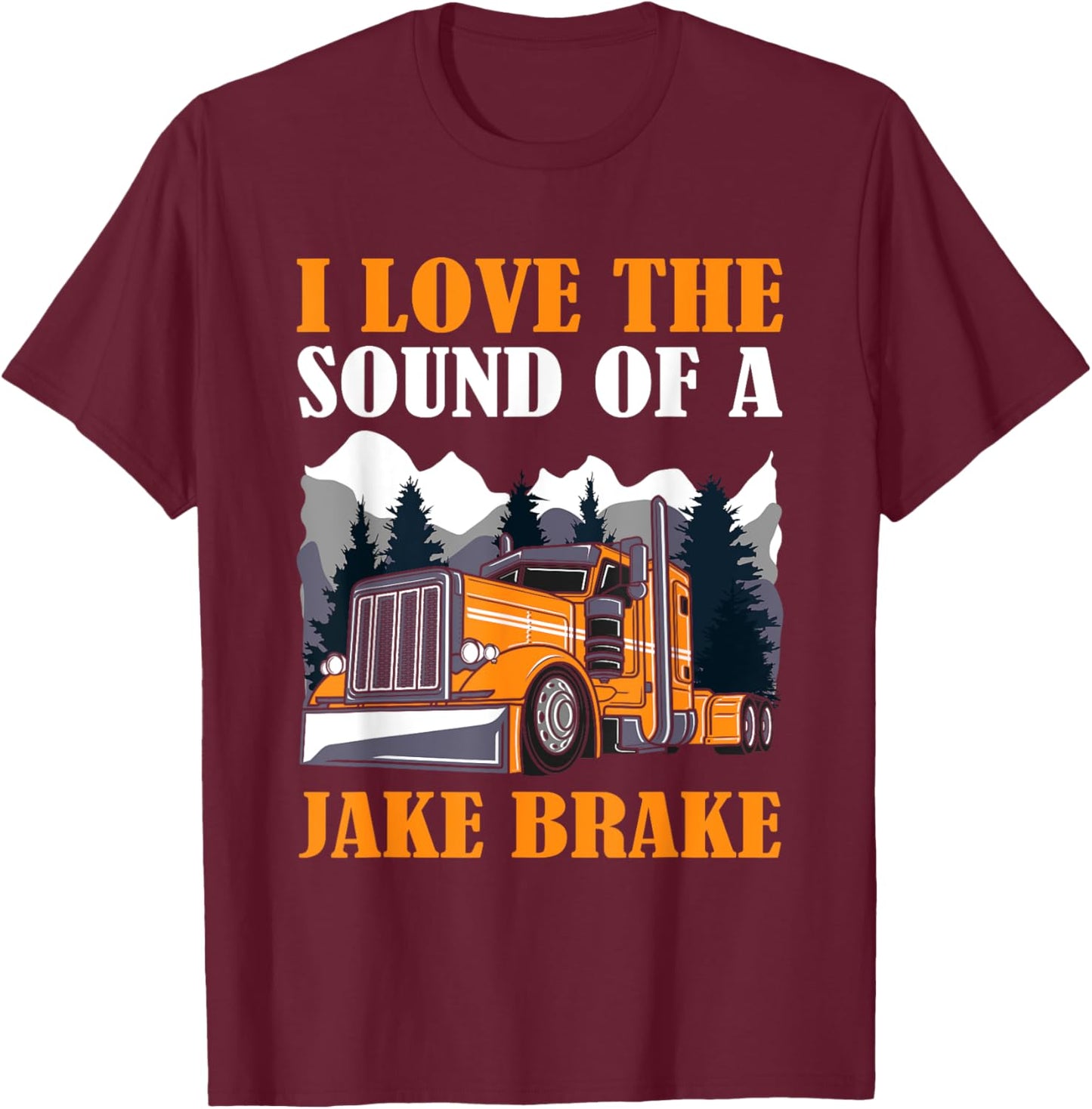 Funny Truck Driver, I Love the Sound of A Jake Brake Trucker T-Shirt - T-Shirt | Maroon